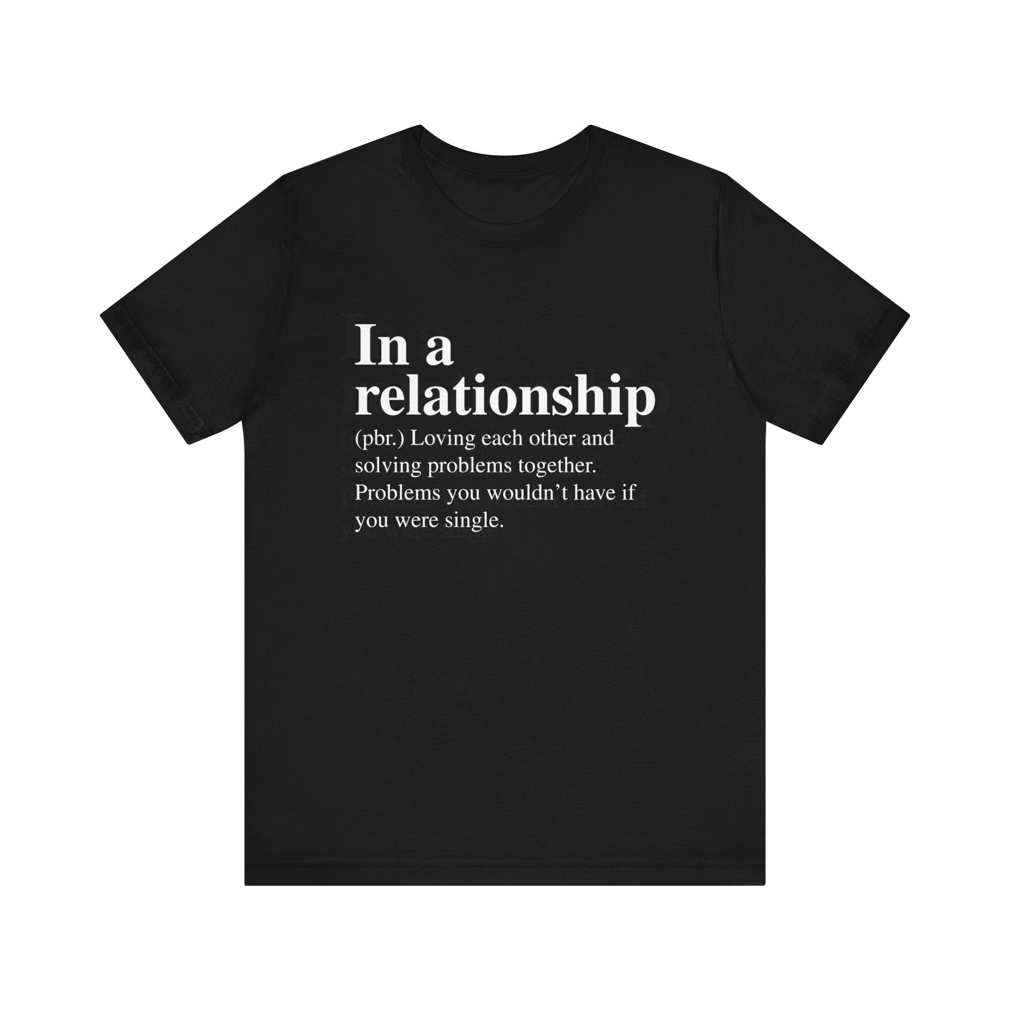 In a Relationship T-Shirt with white text that humorously defines "in a relationship," emphasizing love and problem-solving together. This soft cotton shirt offers both comfort and style.