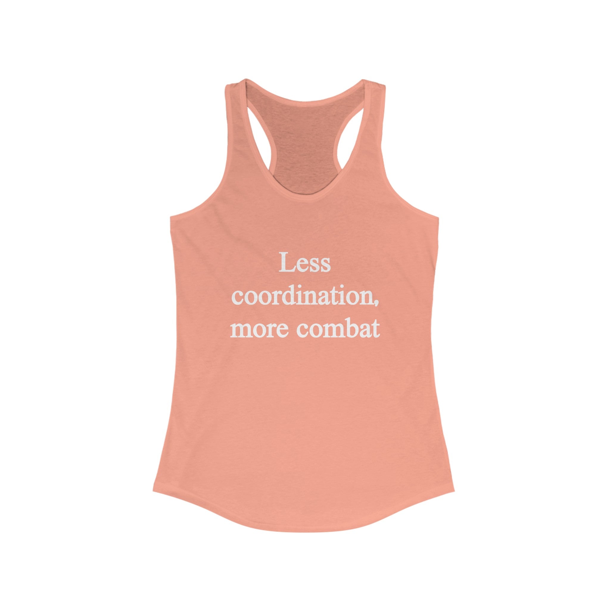 The "Less Coordination More Combat - Women's Racerback Tank" is peach-colored with the text "Less coordination, more combat" printed in white on the front, making it perfect for a lightweight, active lifestyle.