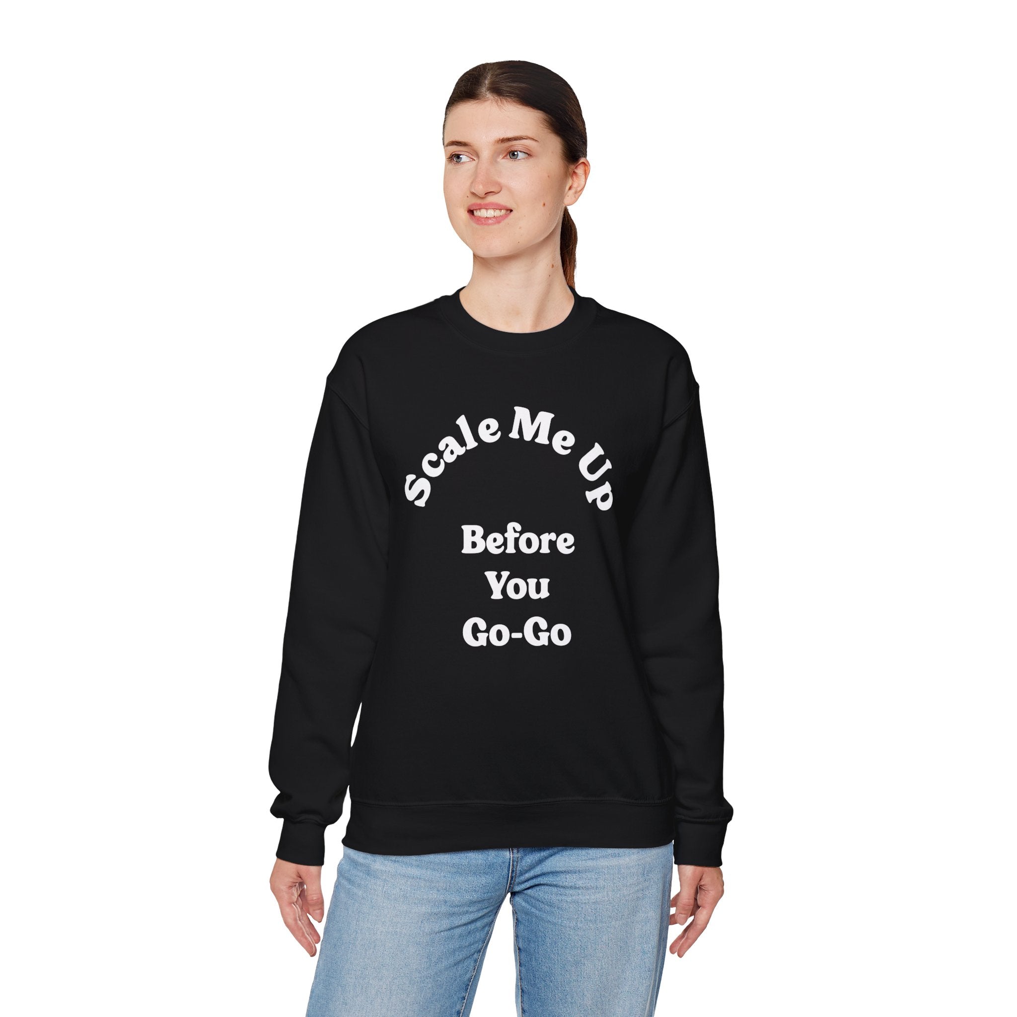 Scale Me Up Before You Go Go -  Sweatshirt