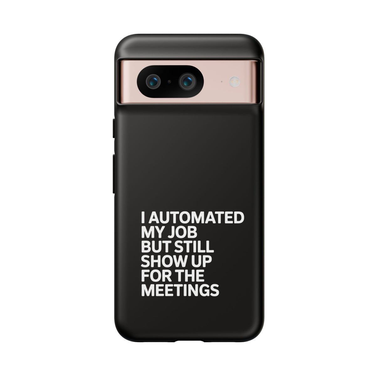 I Automated My Job But Still Show Up for the Meetings Phone Case