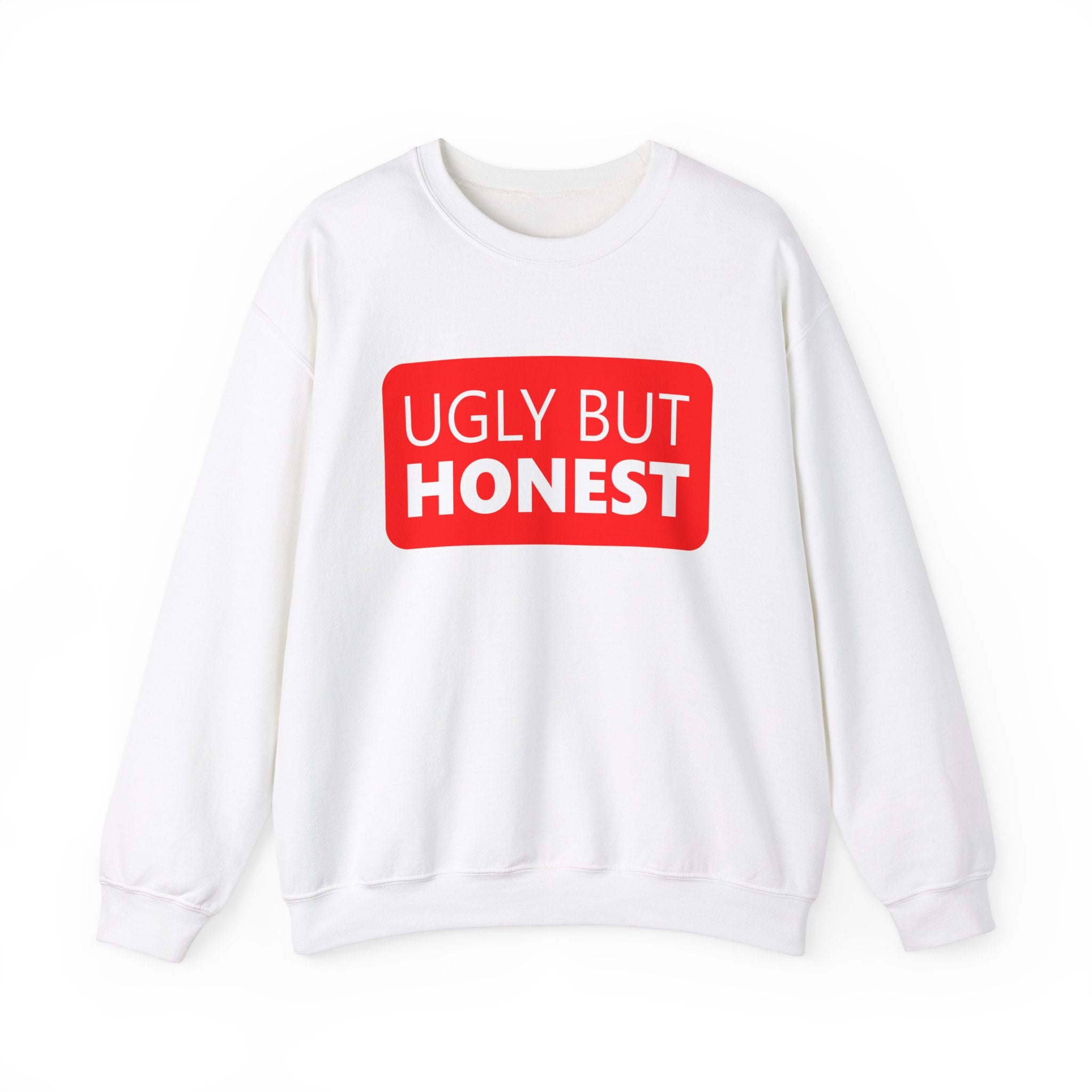 Ugly but Honest -  Sweatshirt