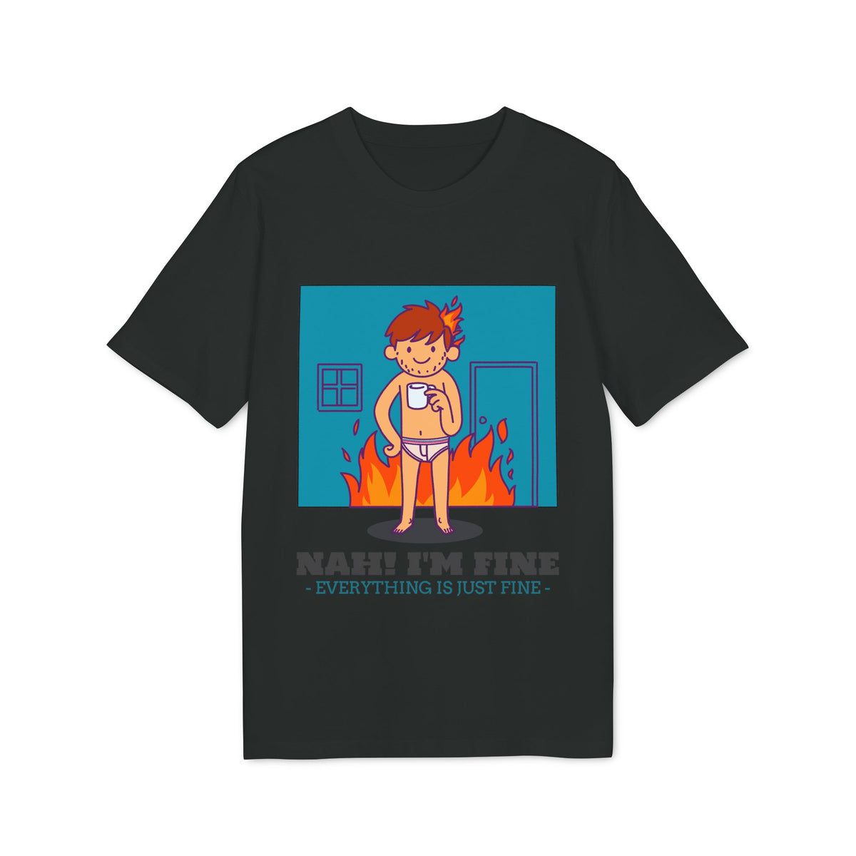 Nah, I'm Fine, Everything Is Just Fine Organic Tee