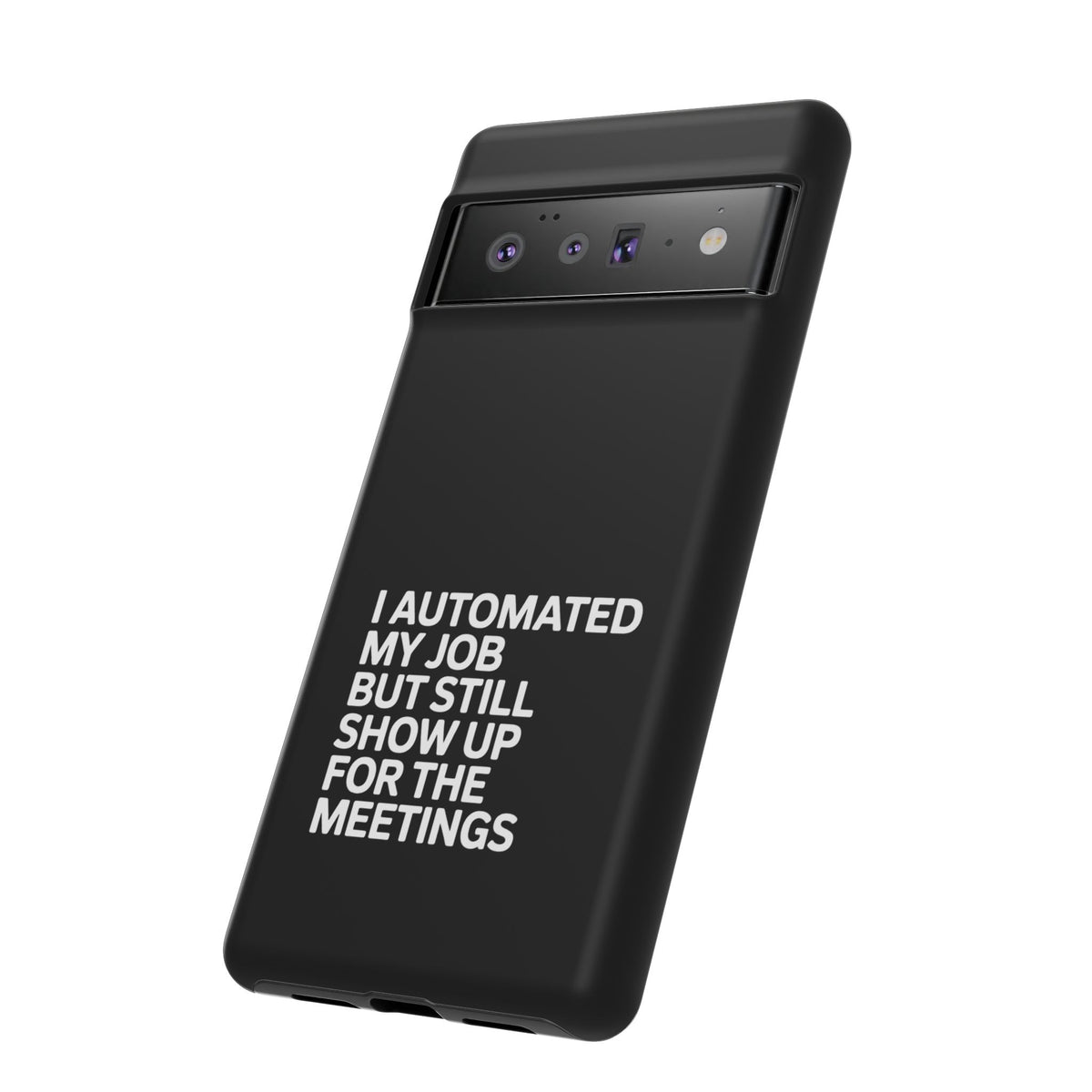I Automated My Job But Still Show Up for the Meetings Phone Case