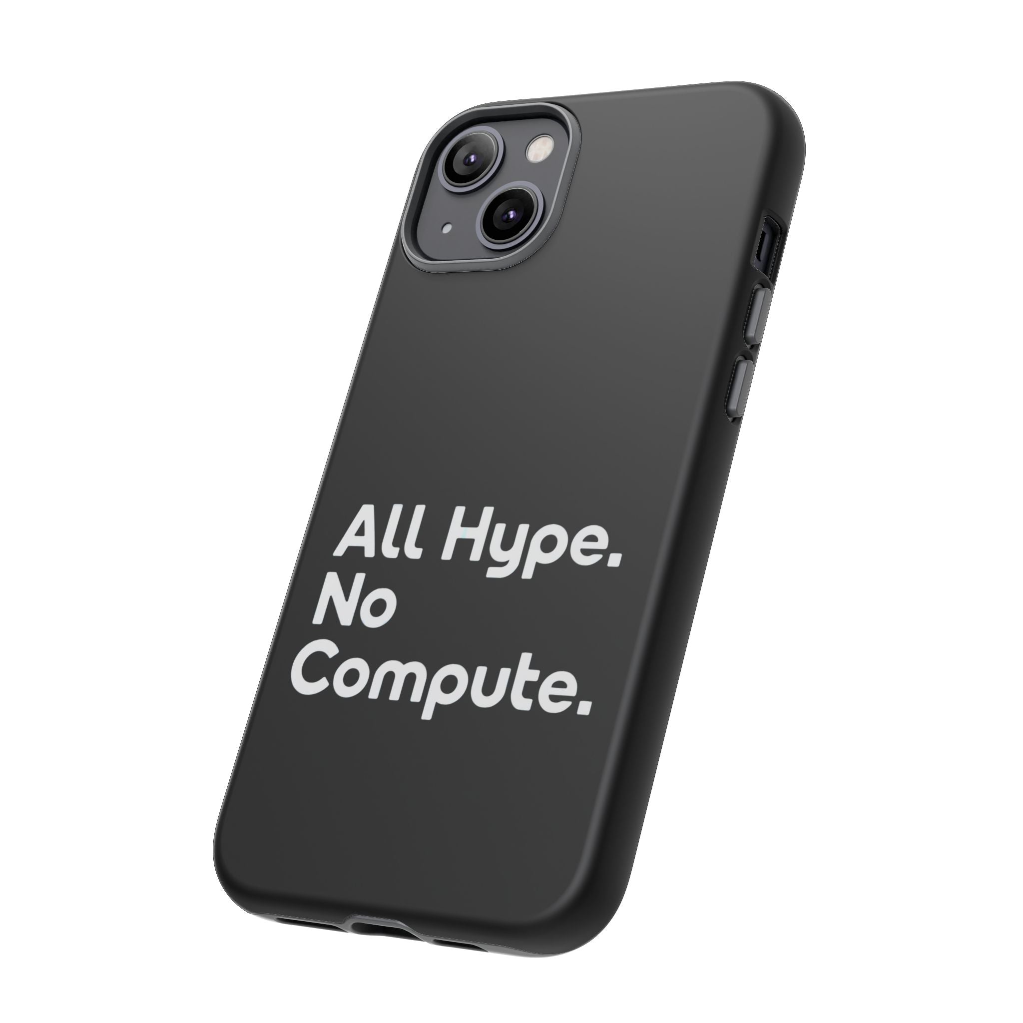 ALL HYPE NO COMPUTE- Impact-Resistant Phone Case