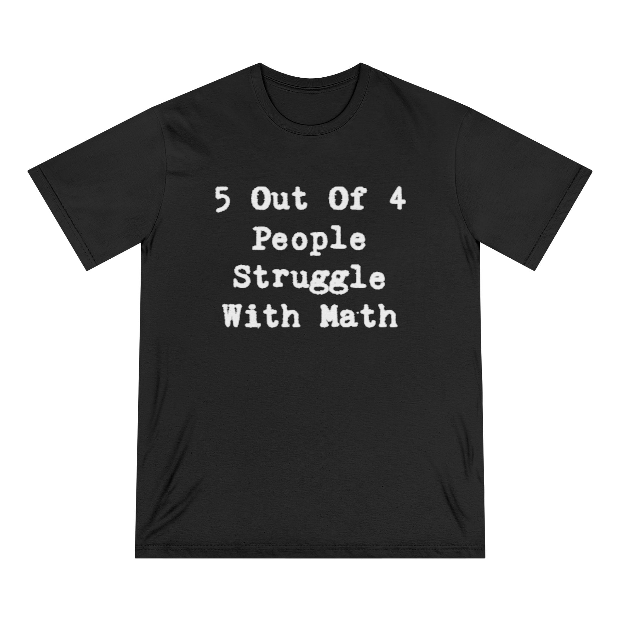 5 Out Of 4 People Struggle With Math - Organic T-shirt