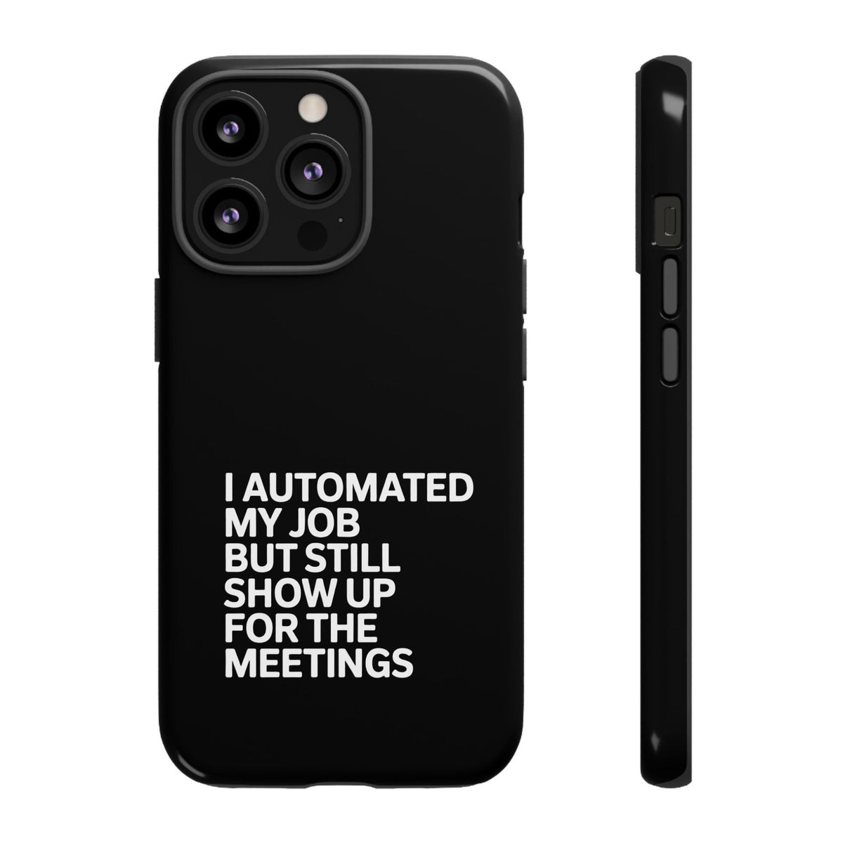 I Automated My Job But Still Show Up for the Meetings Phone Case