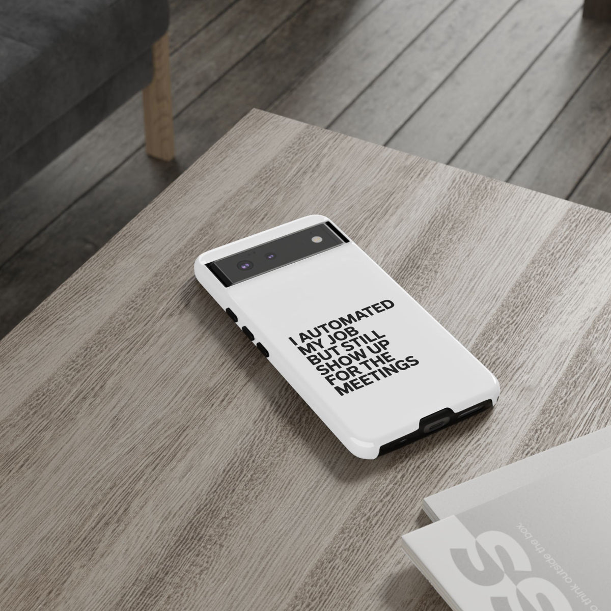 I Automated My Job But Still Show Up for the Meetings Phone Case