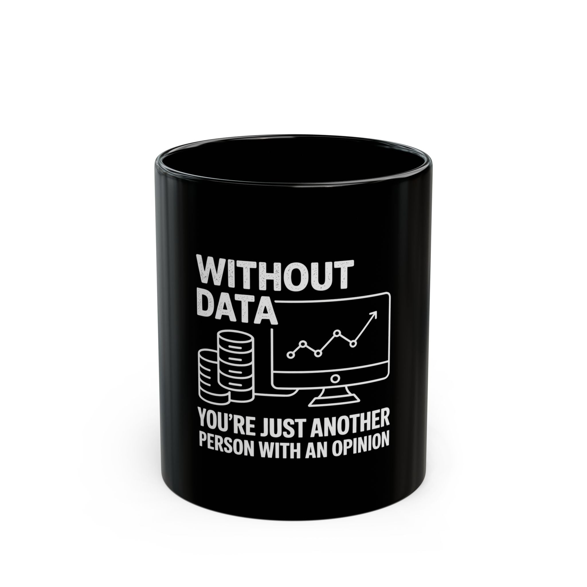 Mug - Without data you're just another person with an opinion - Black Mug