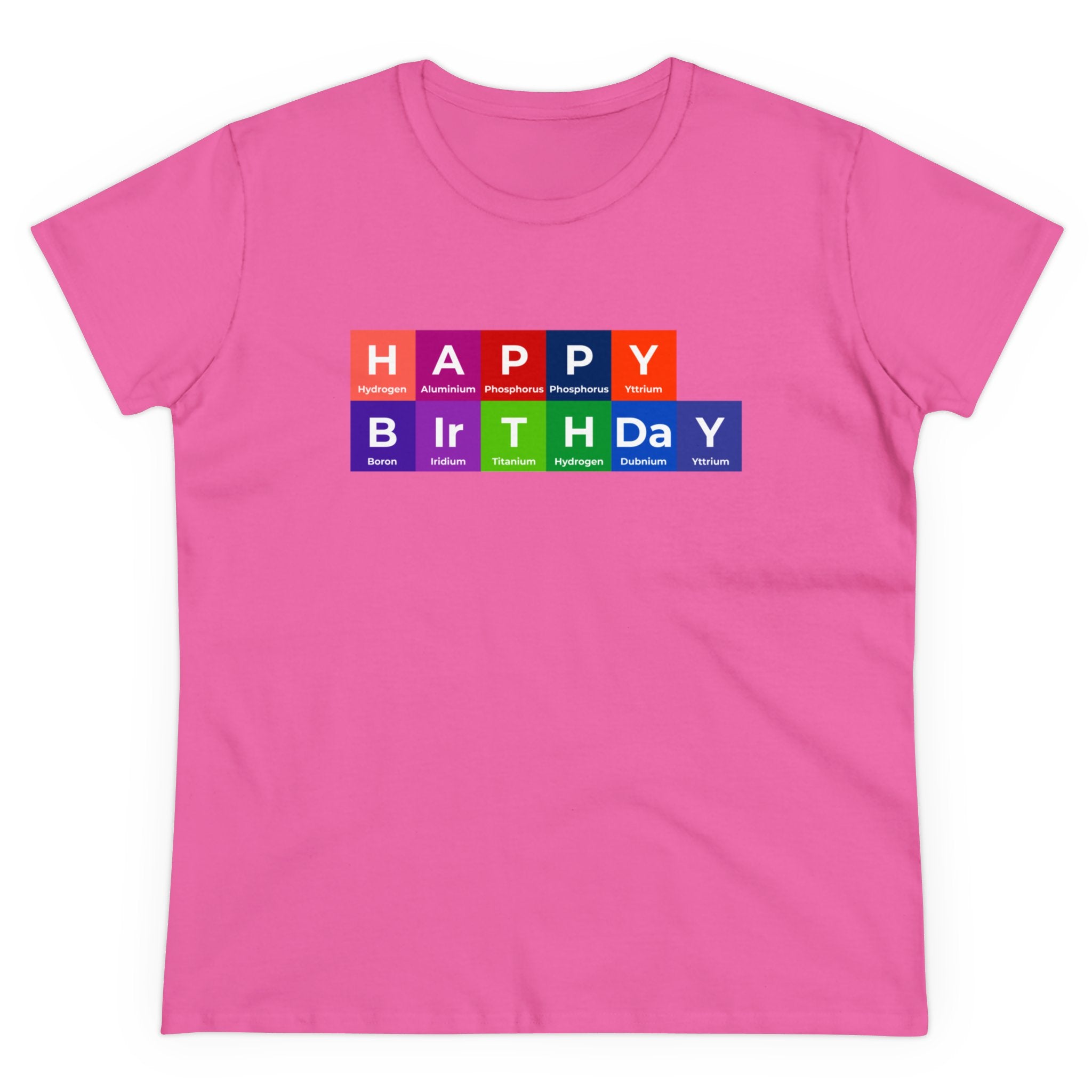 A pink Happy Birthday - Women's Tee with "Happy Birthday" spelled out using colorful periodic table elements, perfect for comfort and festivity.