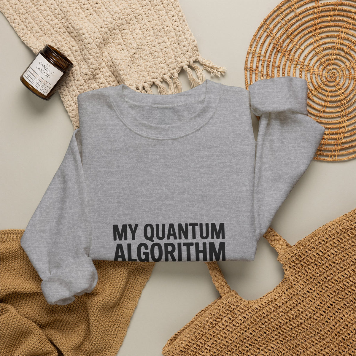 My Quantum Algorithm Works and Doesn't Work Simultaneously Sweatshirt