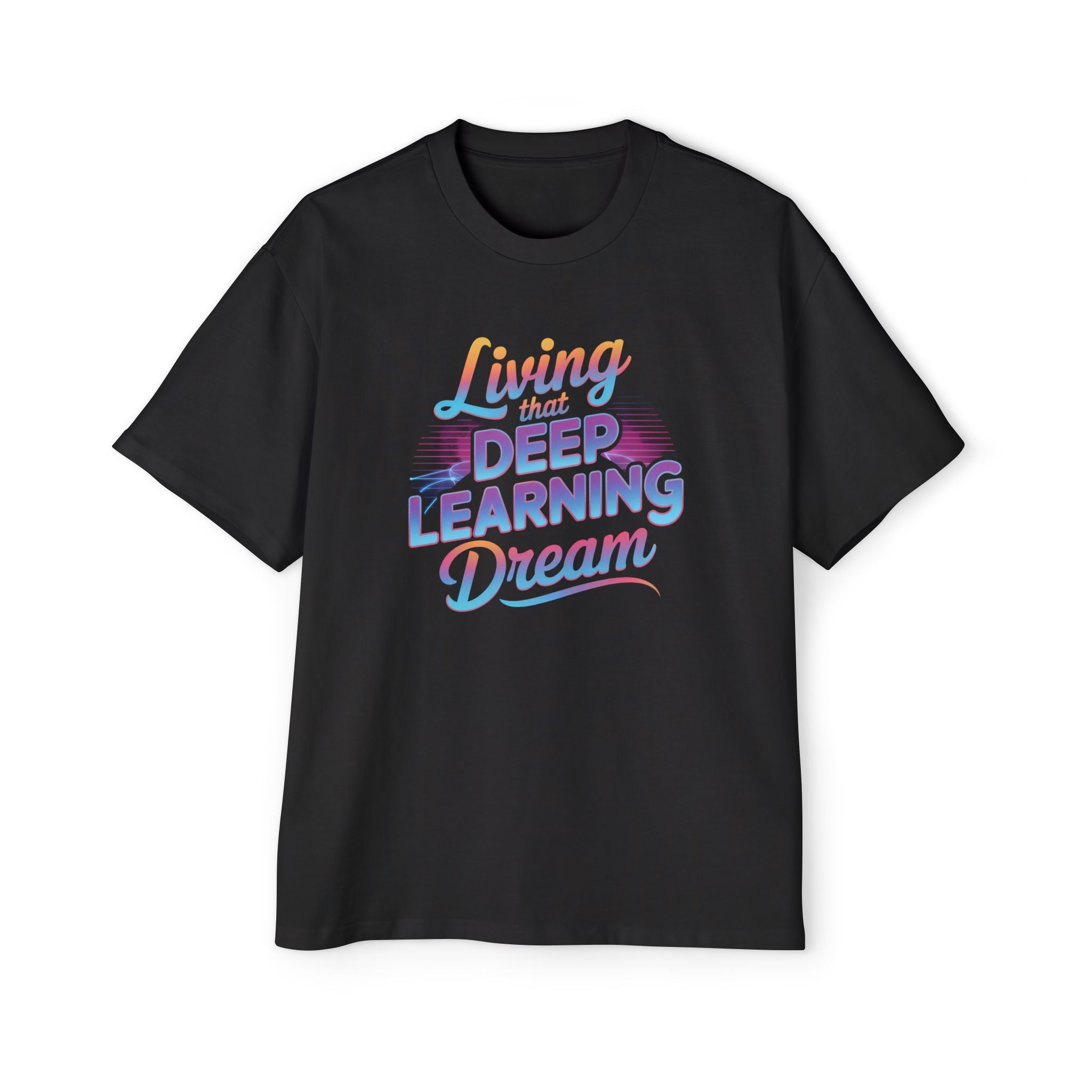 LIVING THAT DEEP LEARNING DREAM - Heavy Oversized Tee