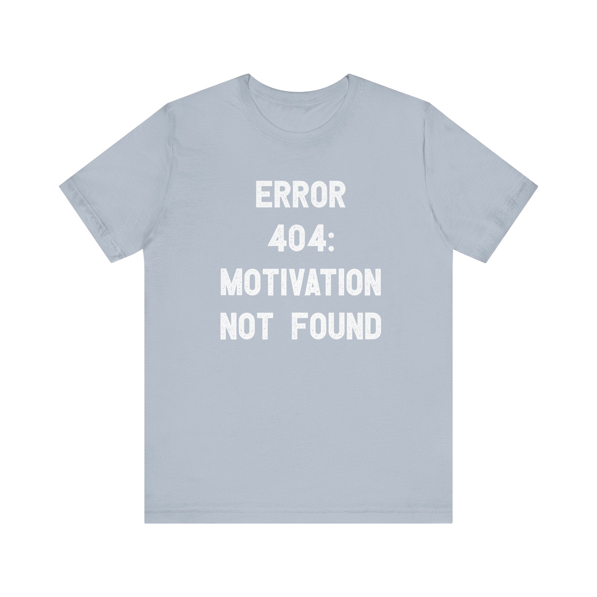 Error 404: Motivation not found - T-Shirt