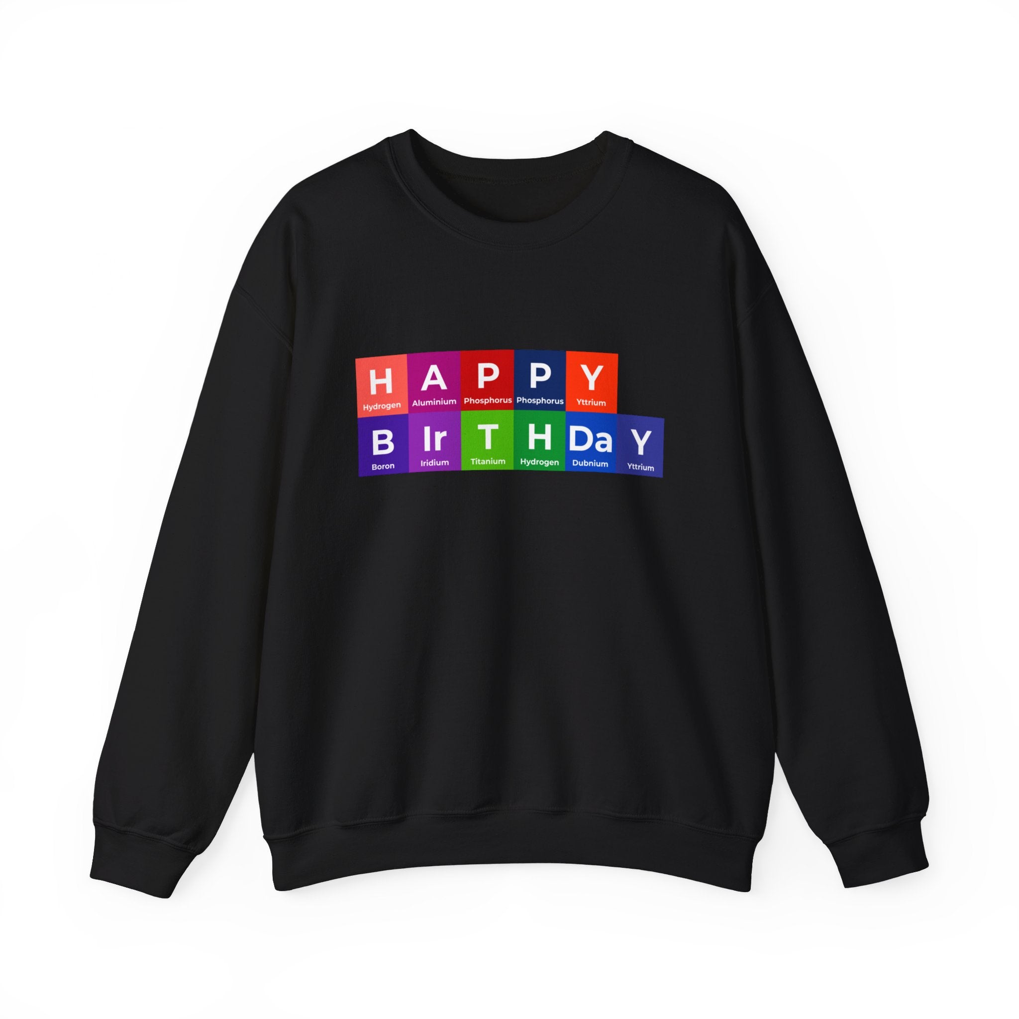 A Happy Birthday - Sweatshirt, cozy and black, adorned with "Happy Birthday" spelled out using periodic table elements on the front, perfect for birthday warmth and celebration.