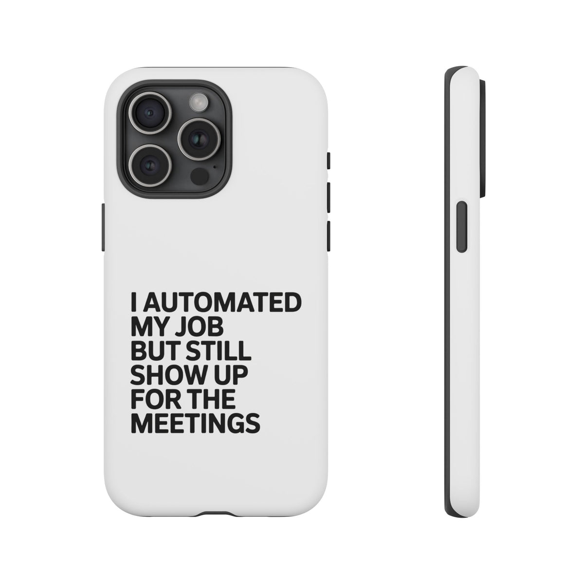 I Automated My Job But Still Show Up for the Meetings Phone Case