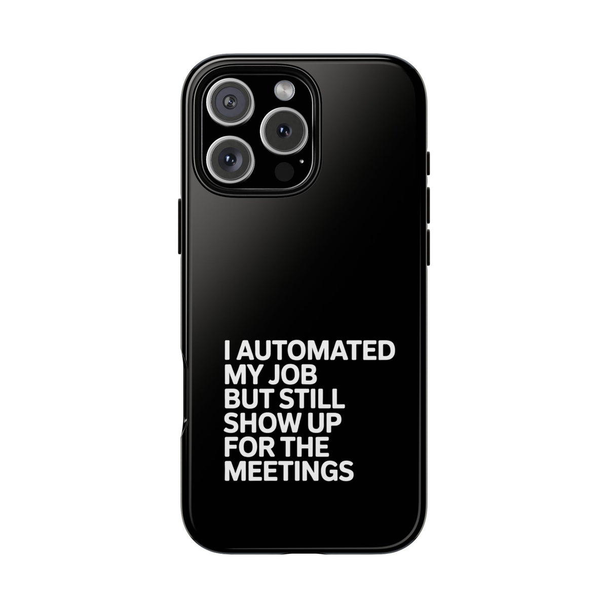 I Automated My Job But Still Show Up for the Meetings Phone Case