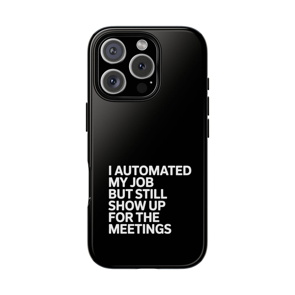 I Automated My Job But Still Show Up for the Meetings Phone Case
