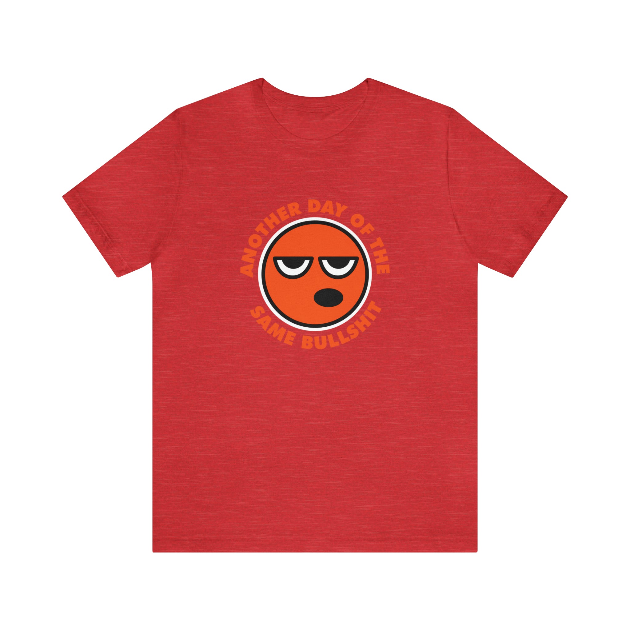A Another Day of the Same Bullshit T-shirt with an orange face design for a bold look.