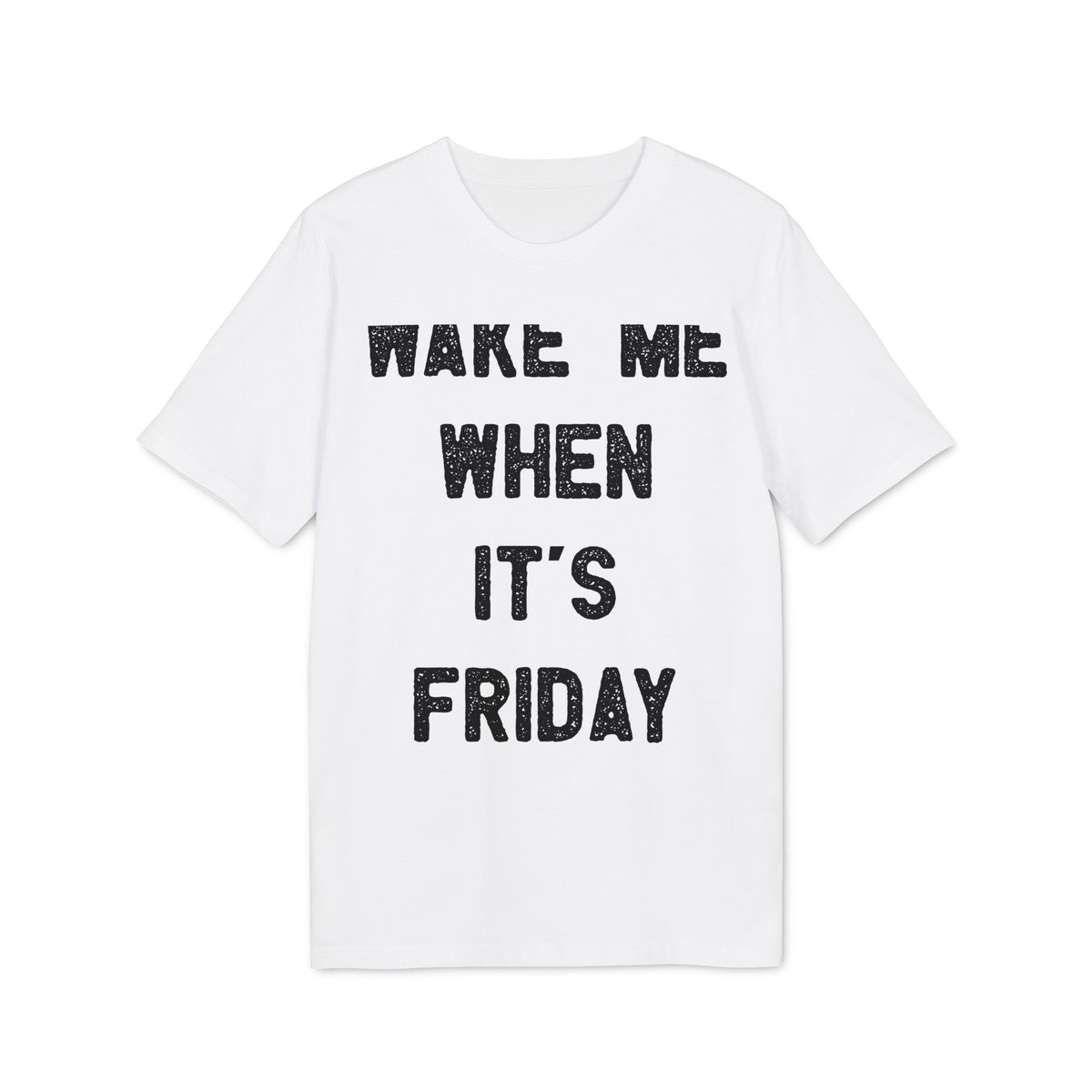 Wake Me When It's Friday Organic Tee