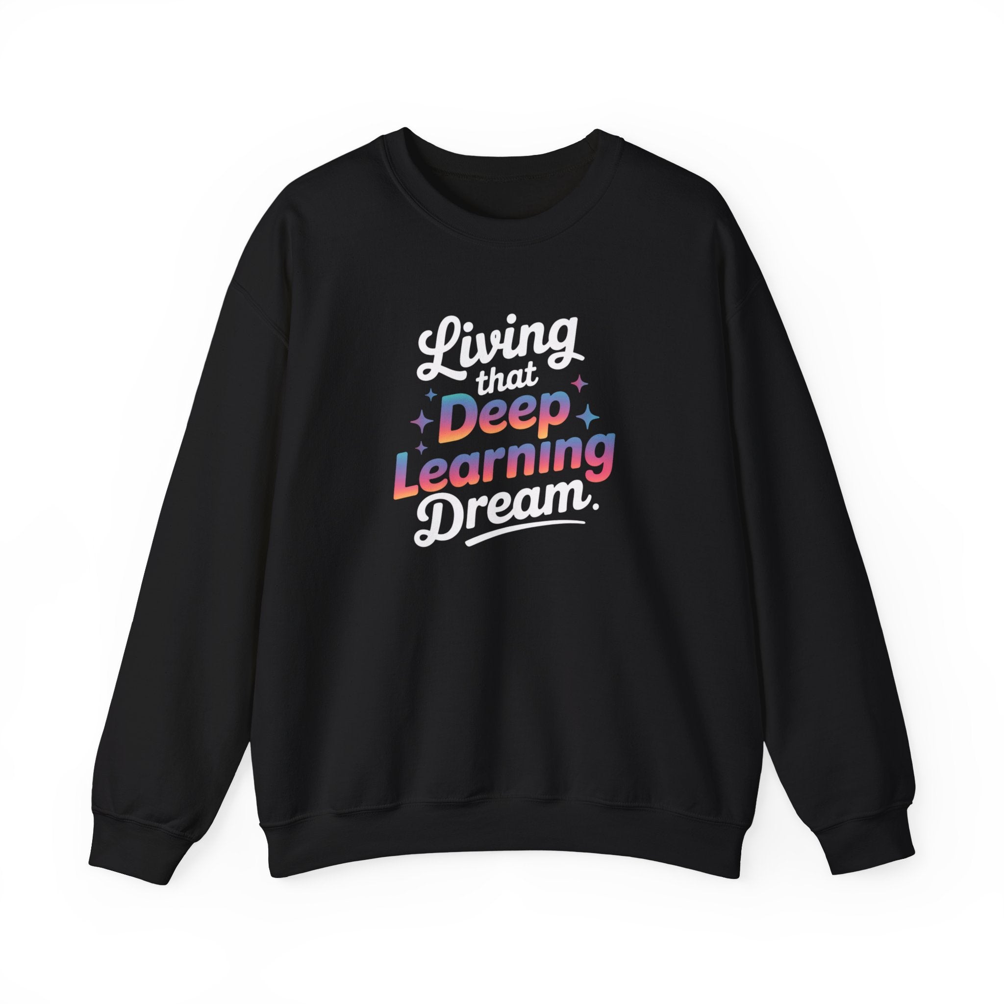 LIVING THAT DEEP LEARNING DREAM - Sweatshirt
