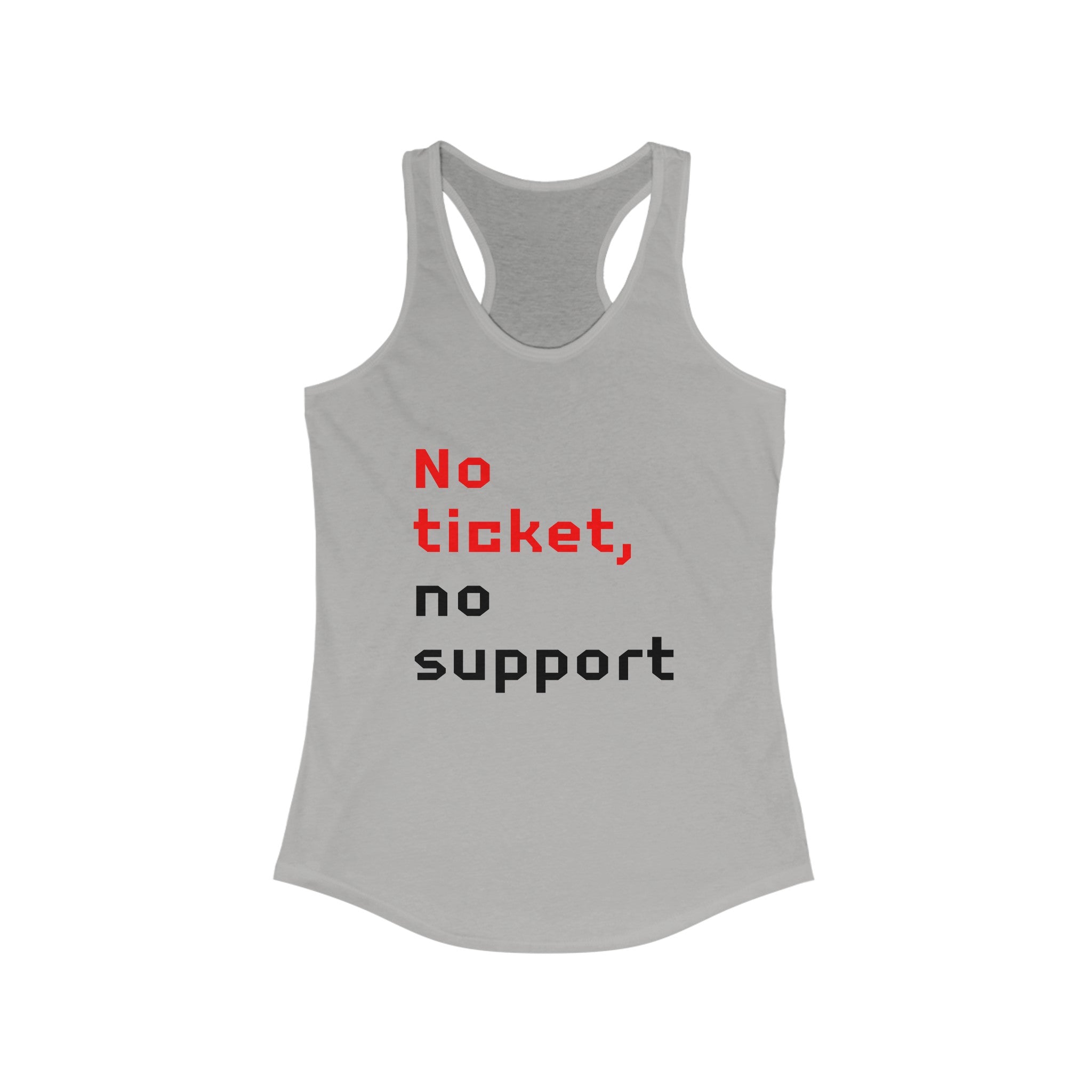 The "No Ticket No Support - Women's Racerback Tank" is designed for active living and features a workout style with the phrase "No ticket, no support" boldly printed in red and black text on the front.