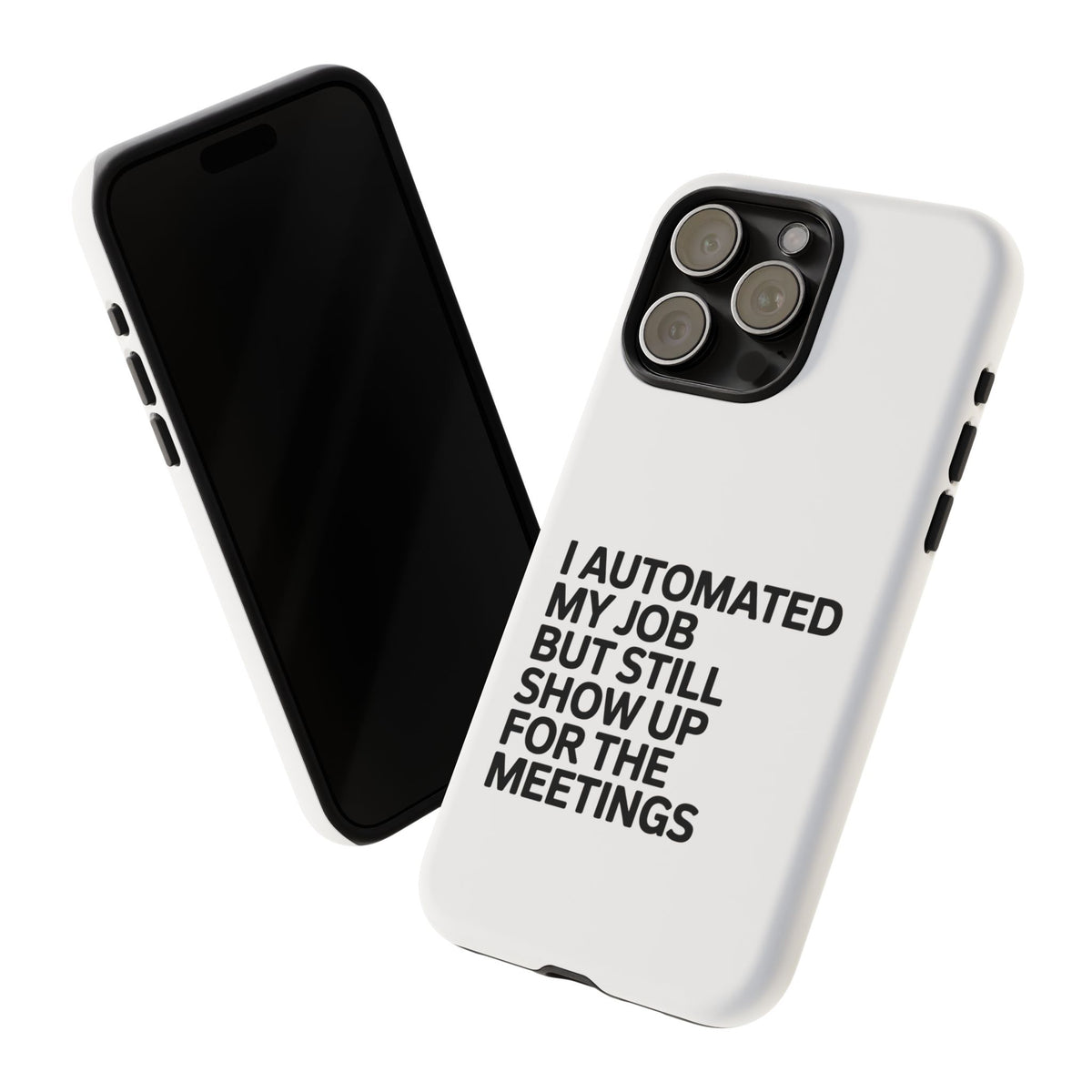 I Automated My Job But Still Show Up for the Meetings Phone Case