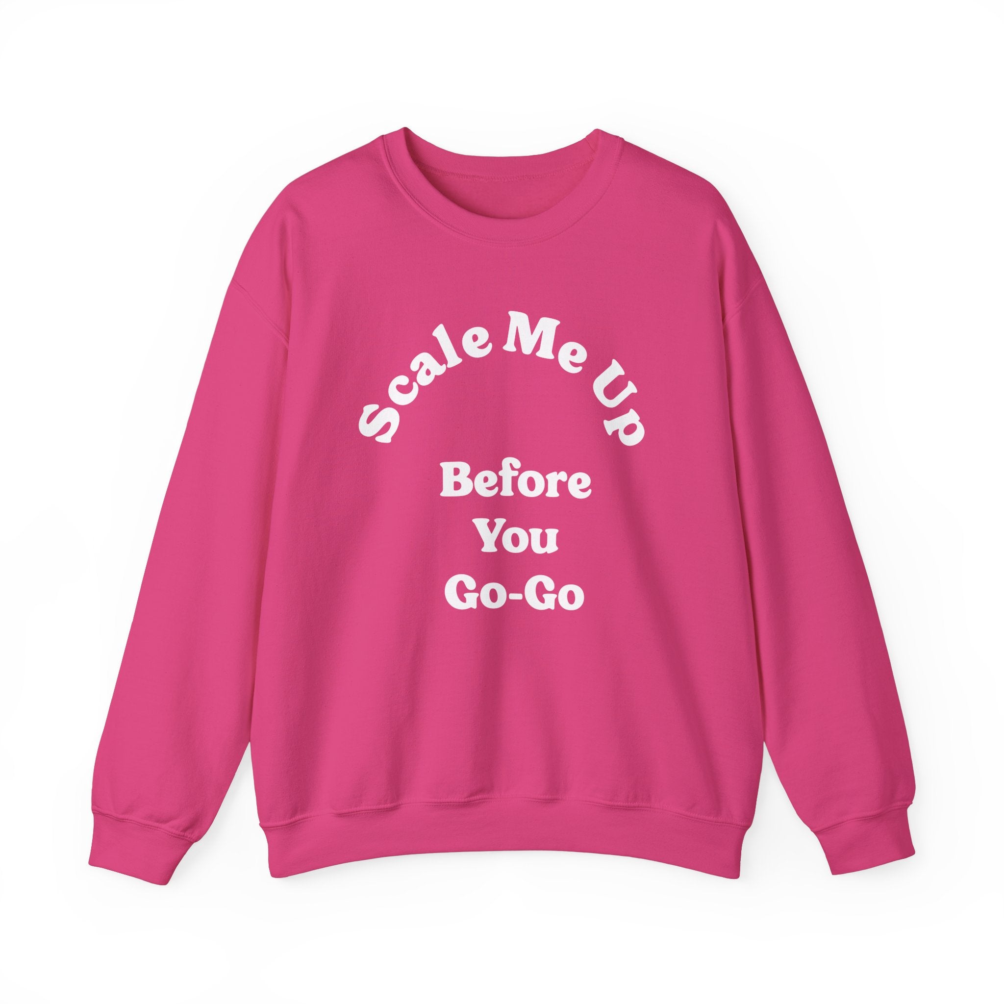 Scale Me Up Before You Go Go -  Sweatshirt