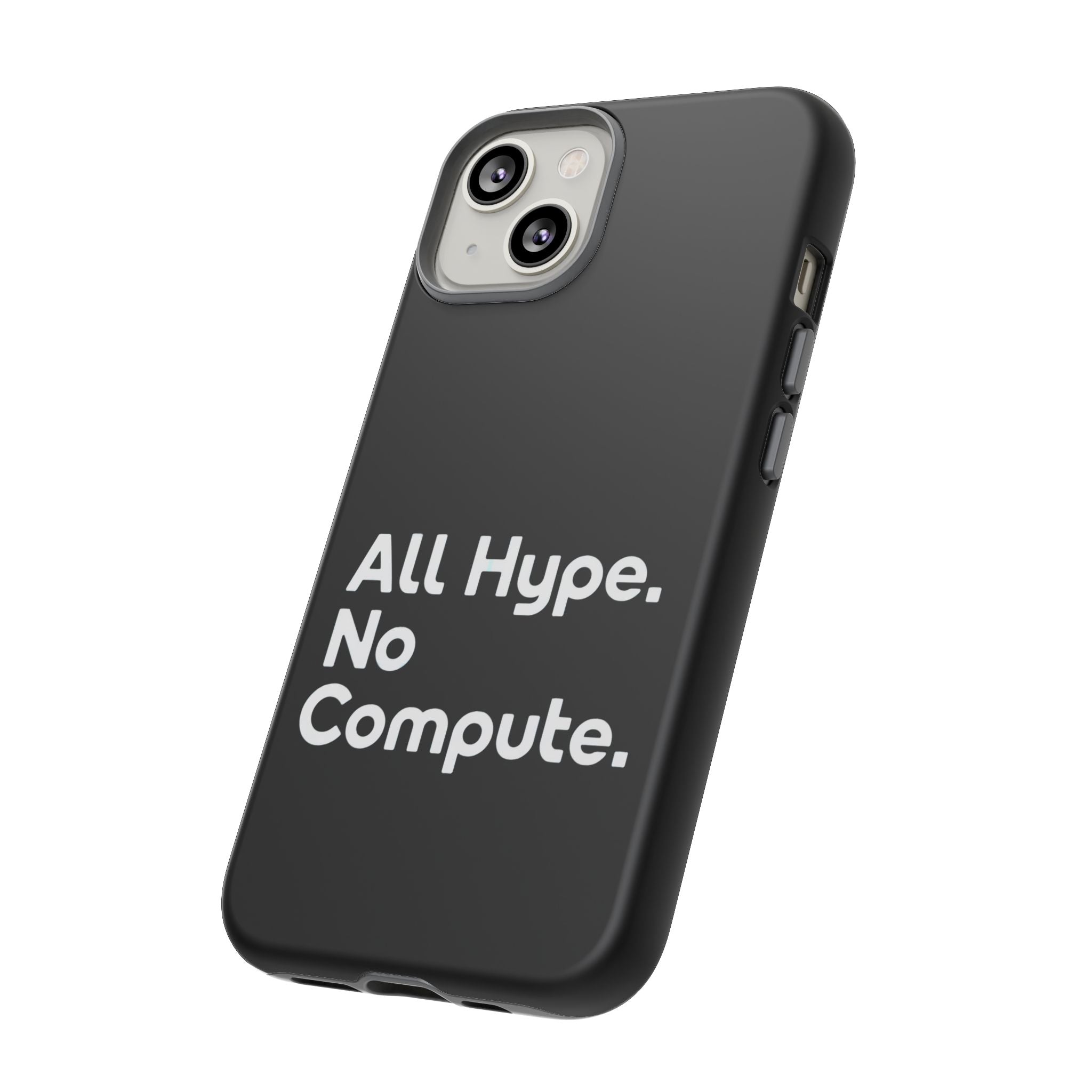 ALL HYPE NO COMPUTE- Impact-Resistant Phone Case