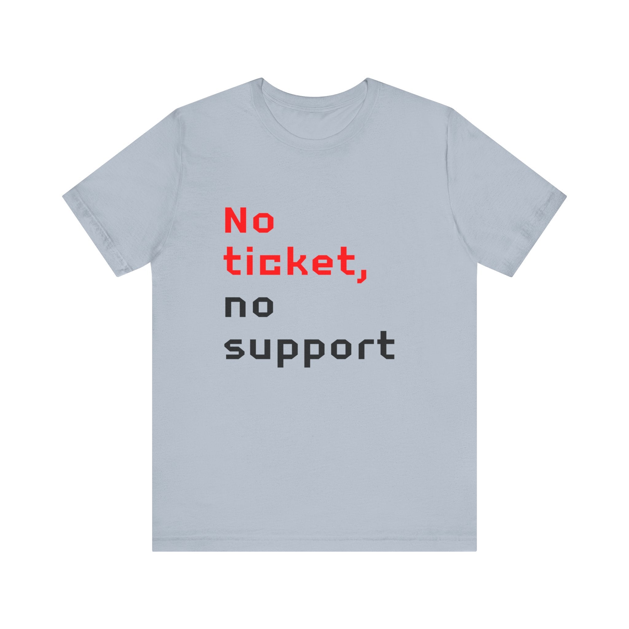 No Ticket No Support - T-Shirt