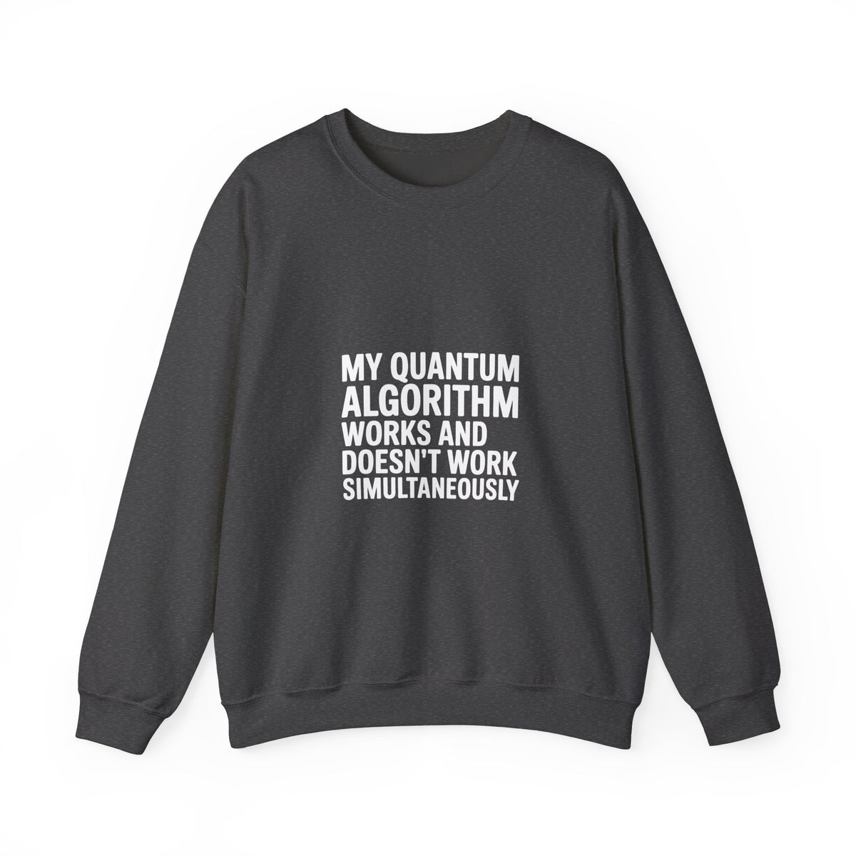 My Quantum Algorithm Works and Doesn't Work Simultaneously Sweatshirt