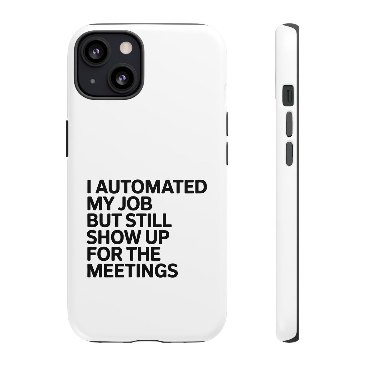 I Automated My Job But Still Show Up for the Meetings Phone Case