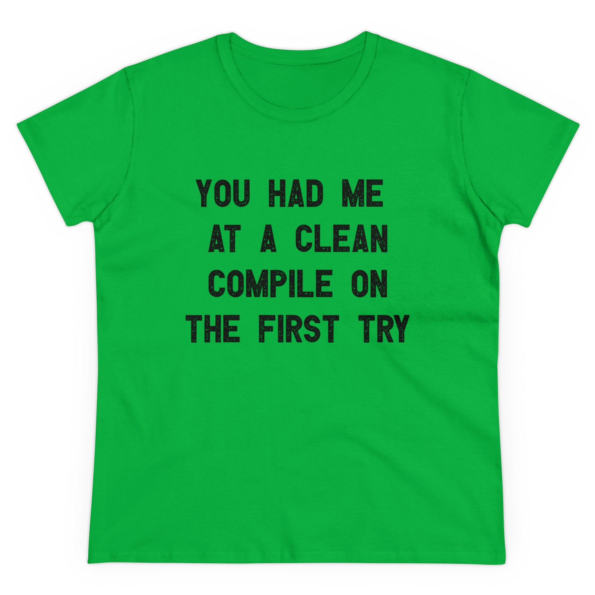 You Had Me At a Clean Compile on the First Try - Women's Tee