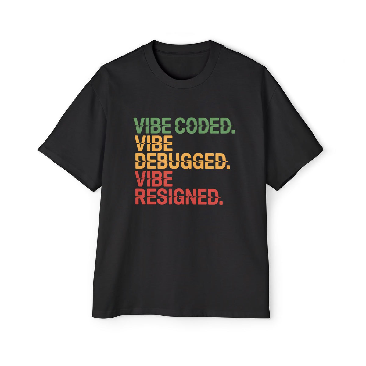 Vibe Coded, Vibe Debugged, Vibe Resigned Oversized Tee