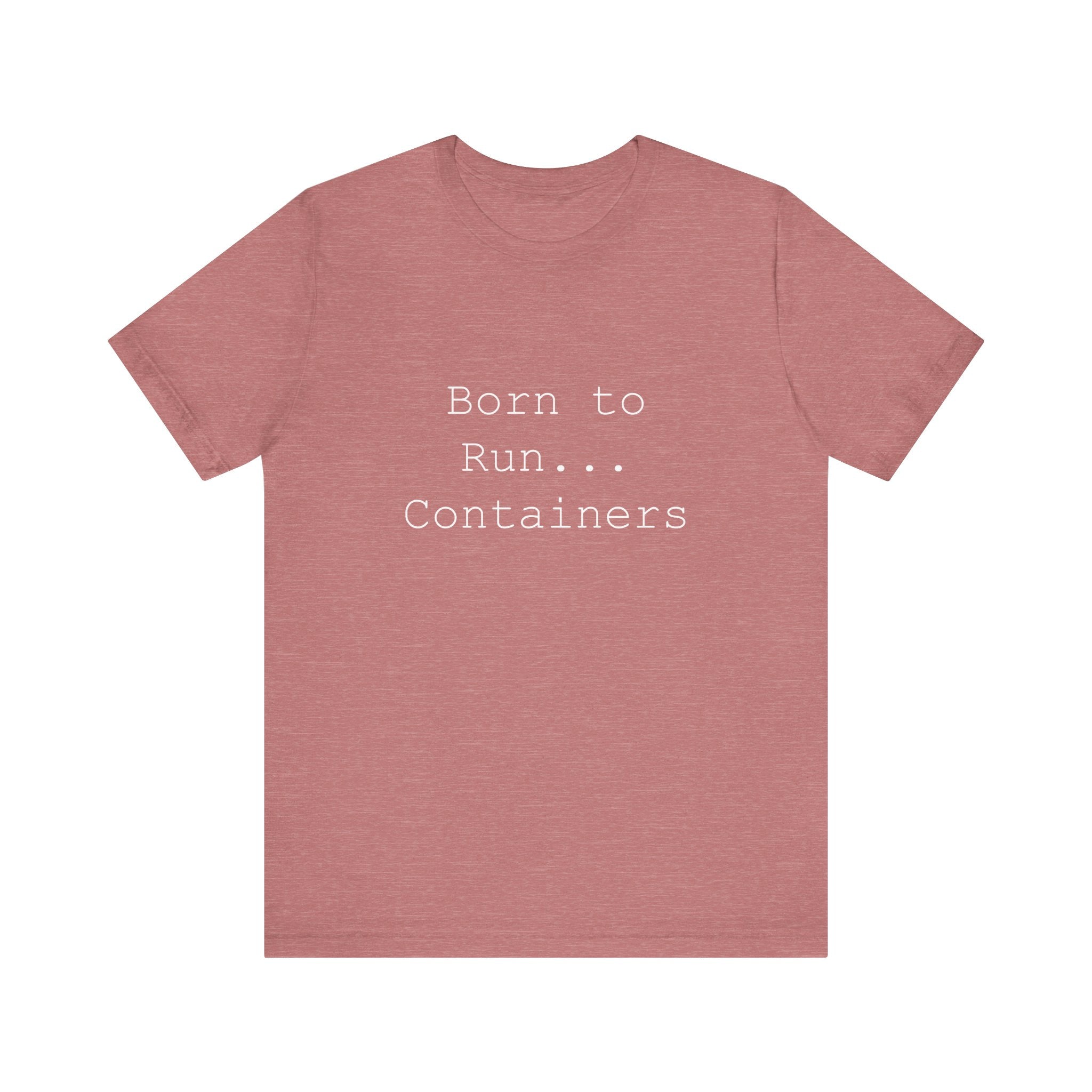 This cozy t-shirt features the distinctive fashion statement "Born to Run... Containers" boldly printed on the front and comes in a stylish pink color.