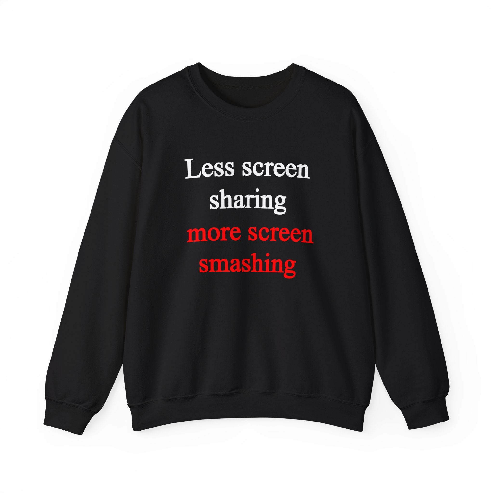 Less Screen Sharing More Screen Smashing -  Sweatshirt