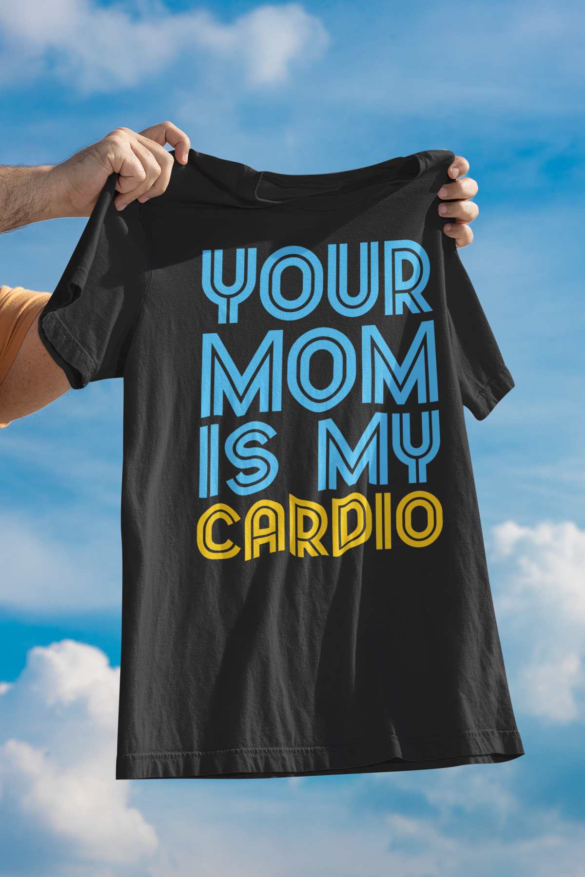 'Your Mom Is My Cardio' t-shirt in black, held up outdoors against a blue sky, funny sarcastic humor shirt