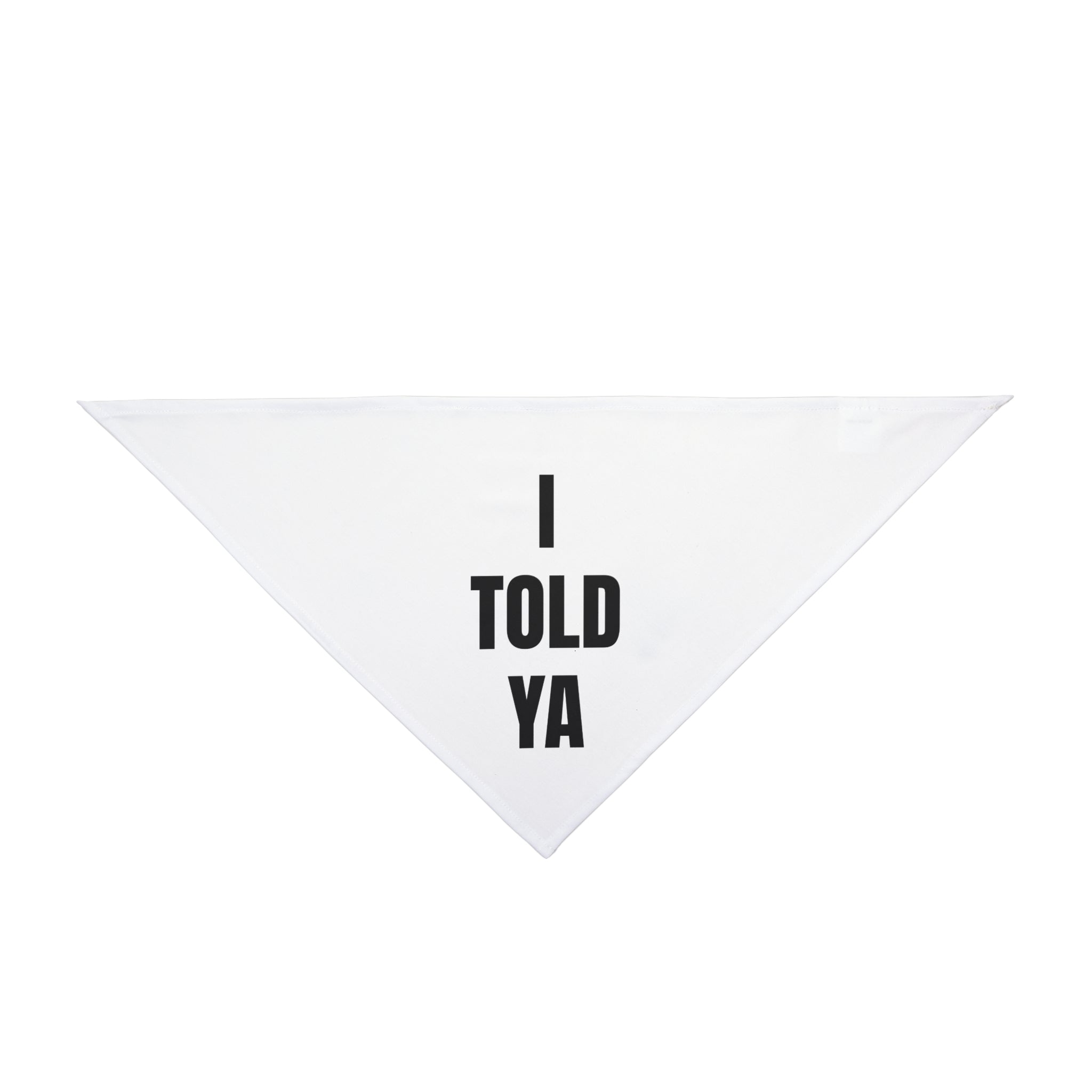 I Told Ya - Pet Bandana