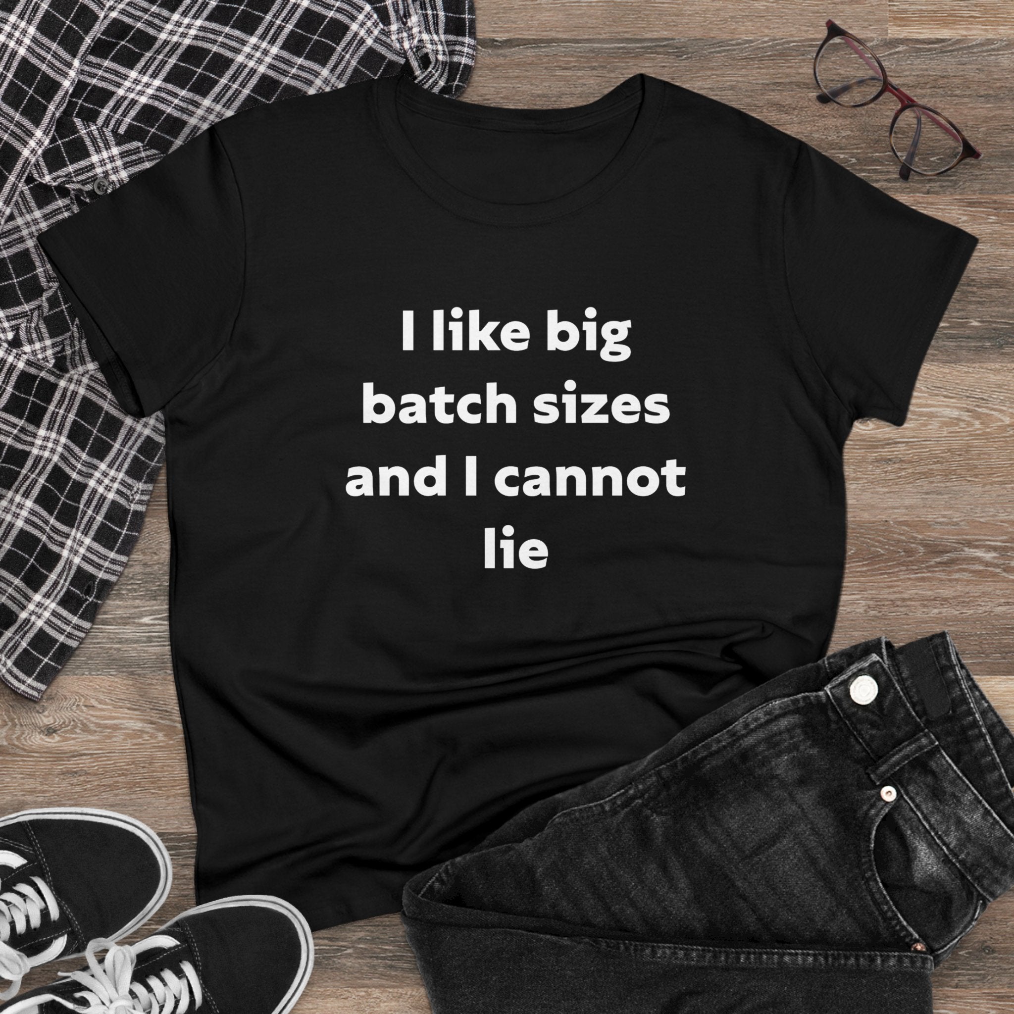 I Like Big Batch Sizes and I Cannot Lie - Women's Tee