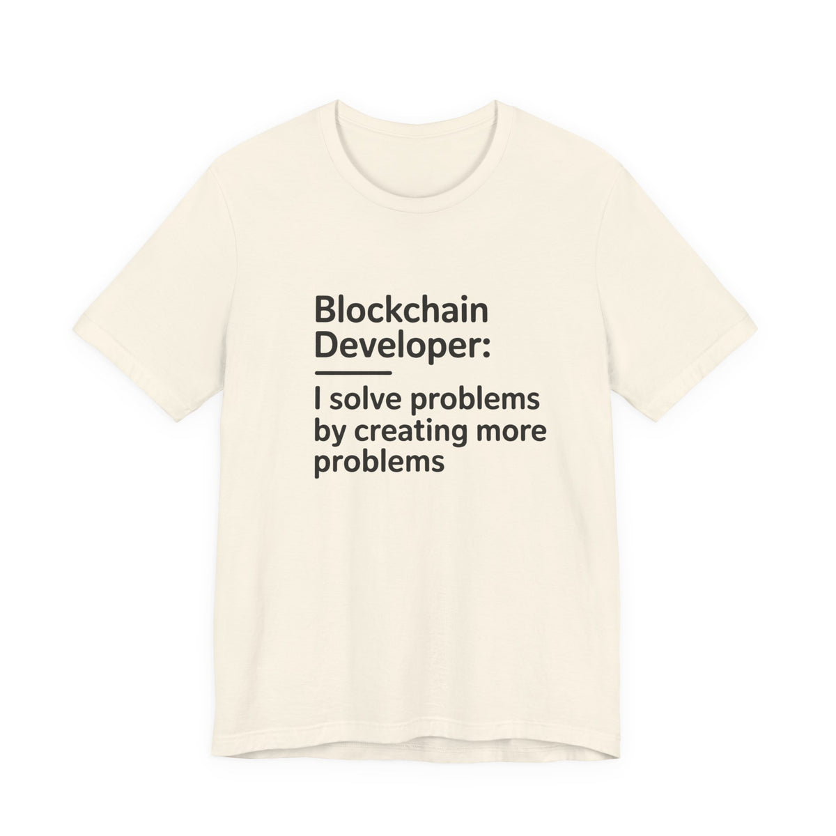 Blockchain Developer, I Solve Problems by Creating More T-Shirt