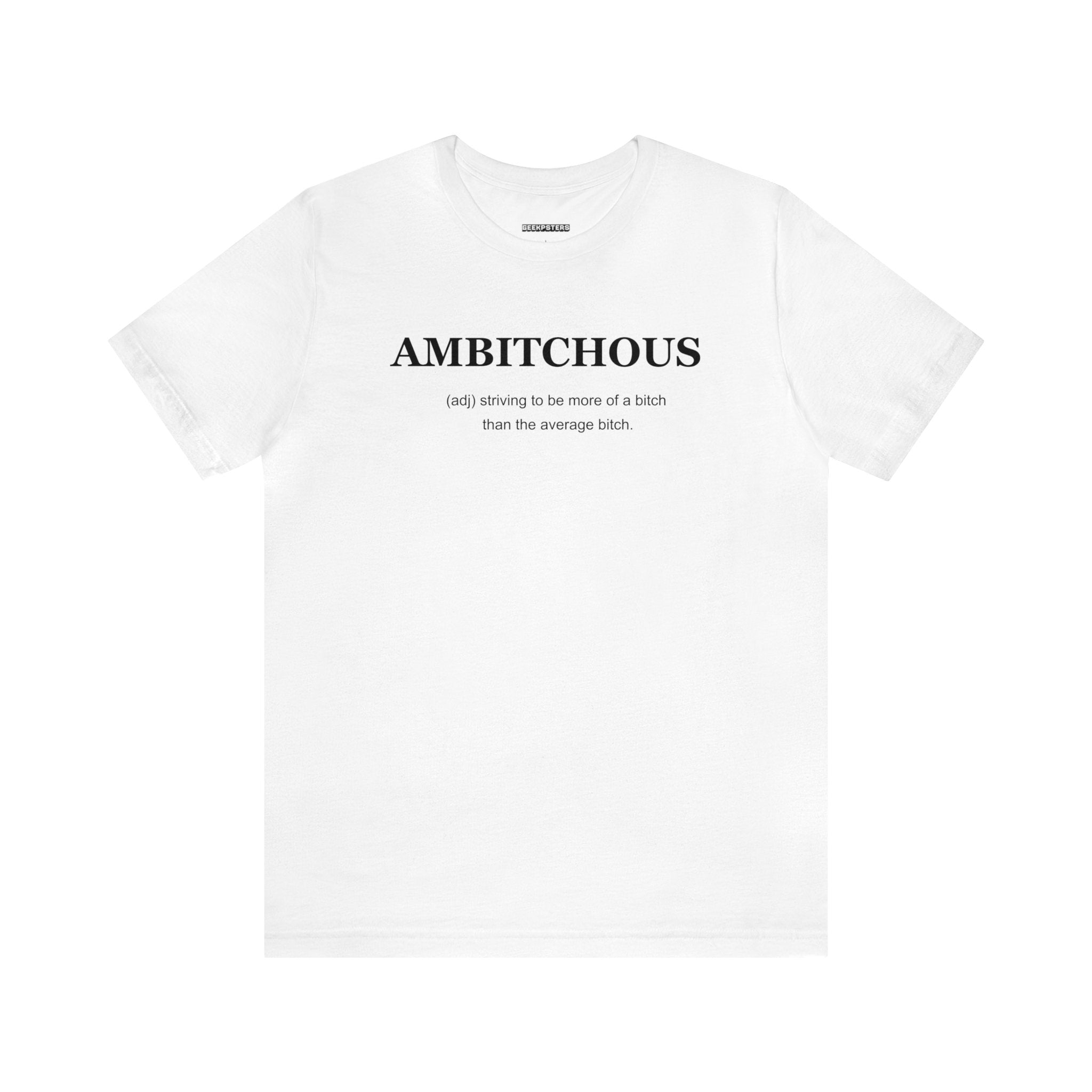 A white Ambitchious T Shirt with the empowering word "ambitious" printed on it.