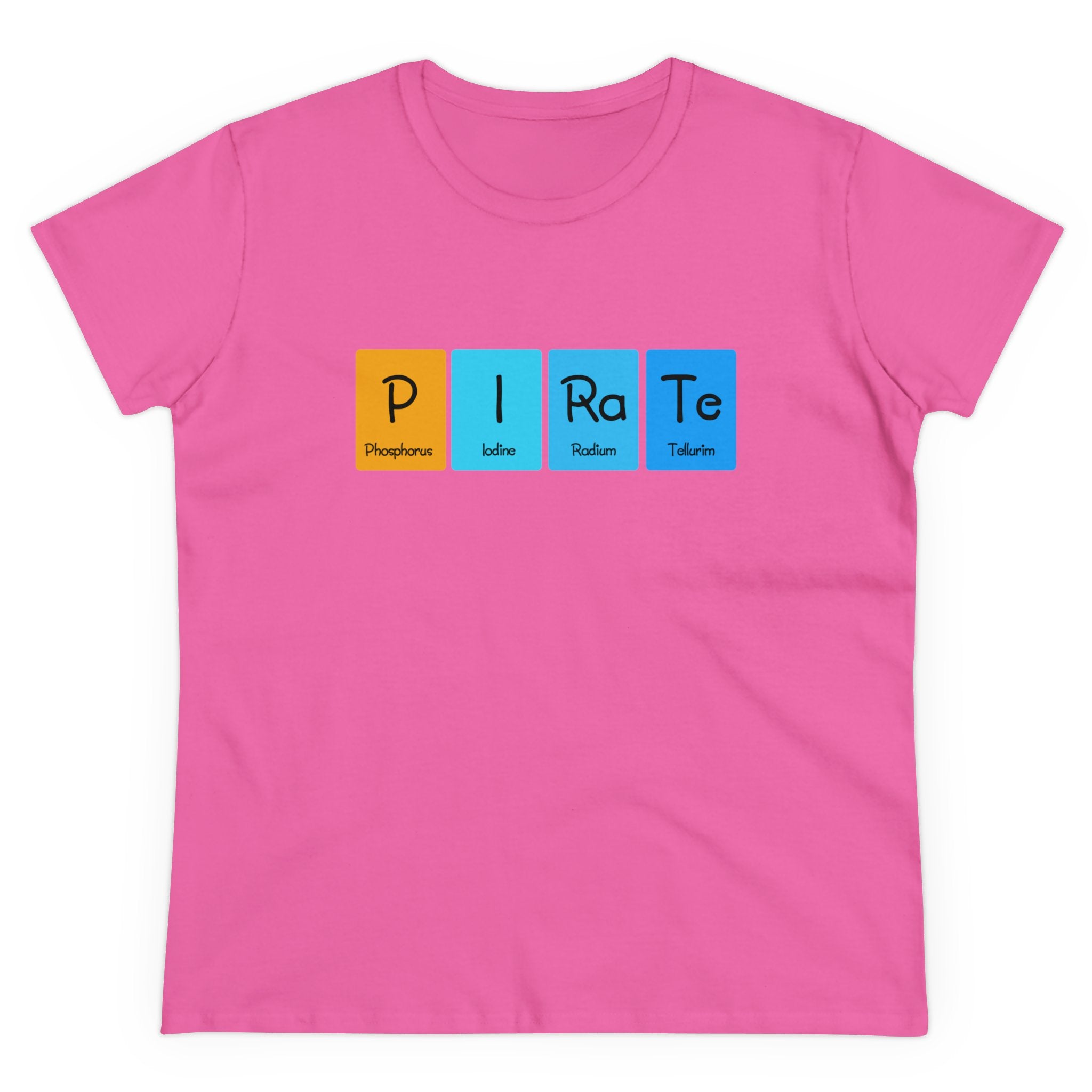 Trendy pink P-I-Ra-Te - Women's Tee crafted from ethically grown cotton, featuring the word "PIRATE" cleverly spelled out using chemical element symbols: Phosphorus (P), Iodine (I), Radium (Ra), and Tellurium (Te).