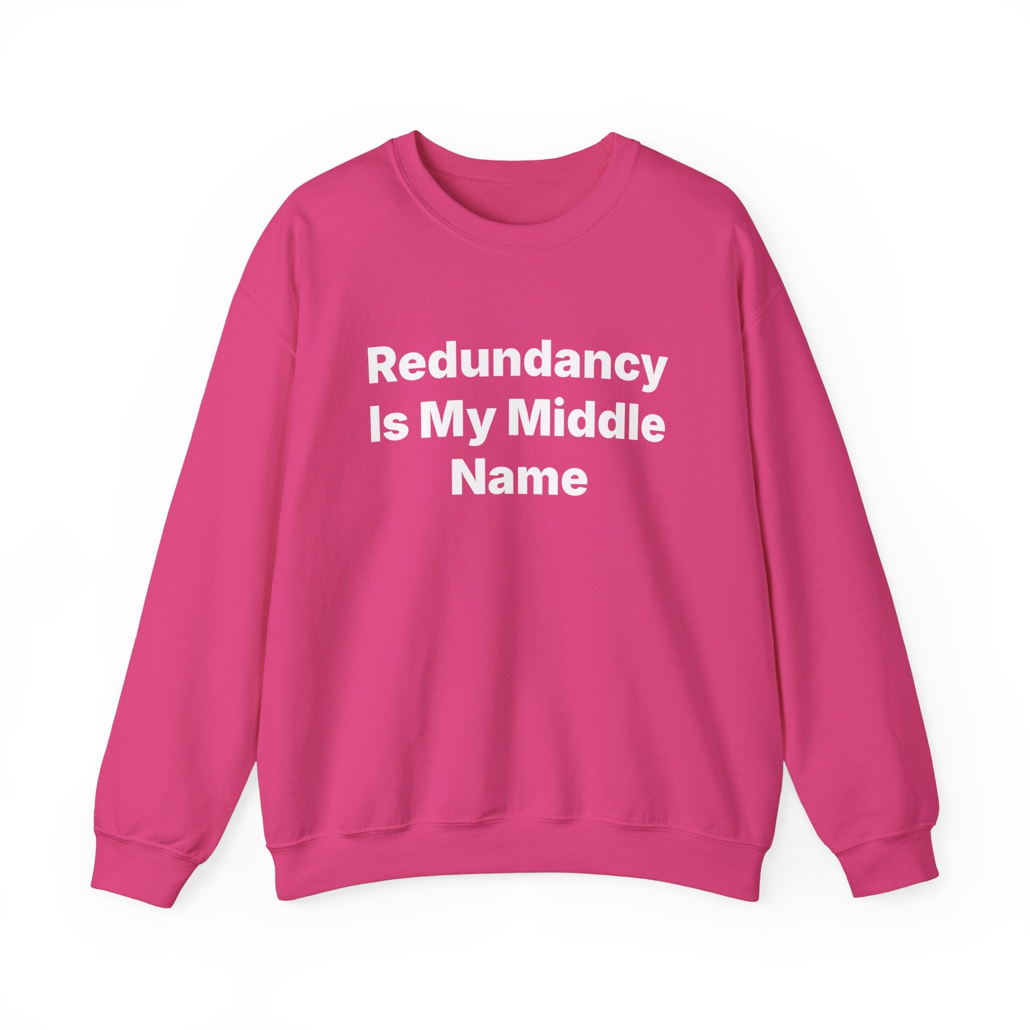 Redundancy Is My Middle Name -  Sweatshirt