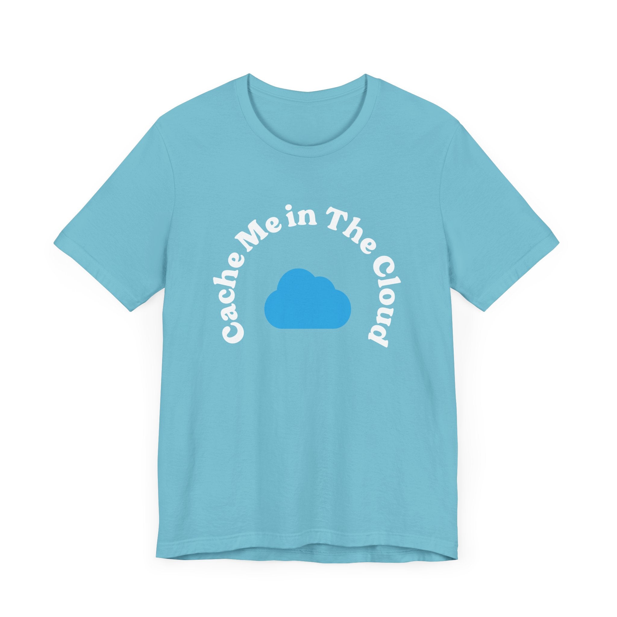 Cache Me in The Cloud - T-Shirt