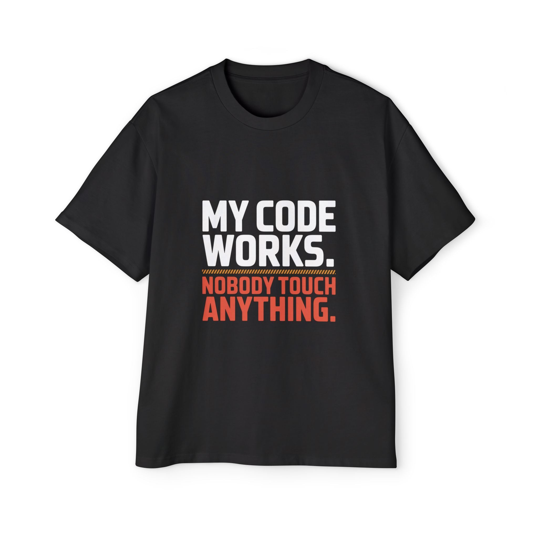 My Code Works Don't Touch It T-Shirt