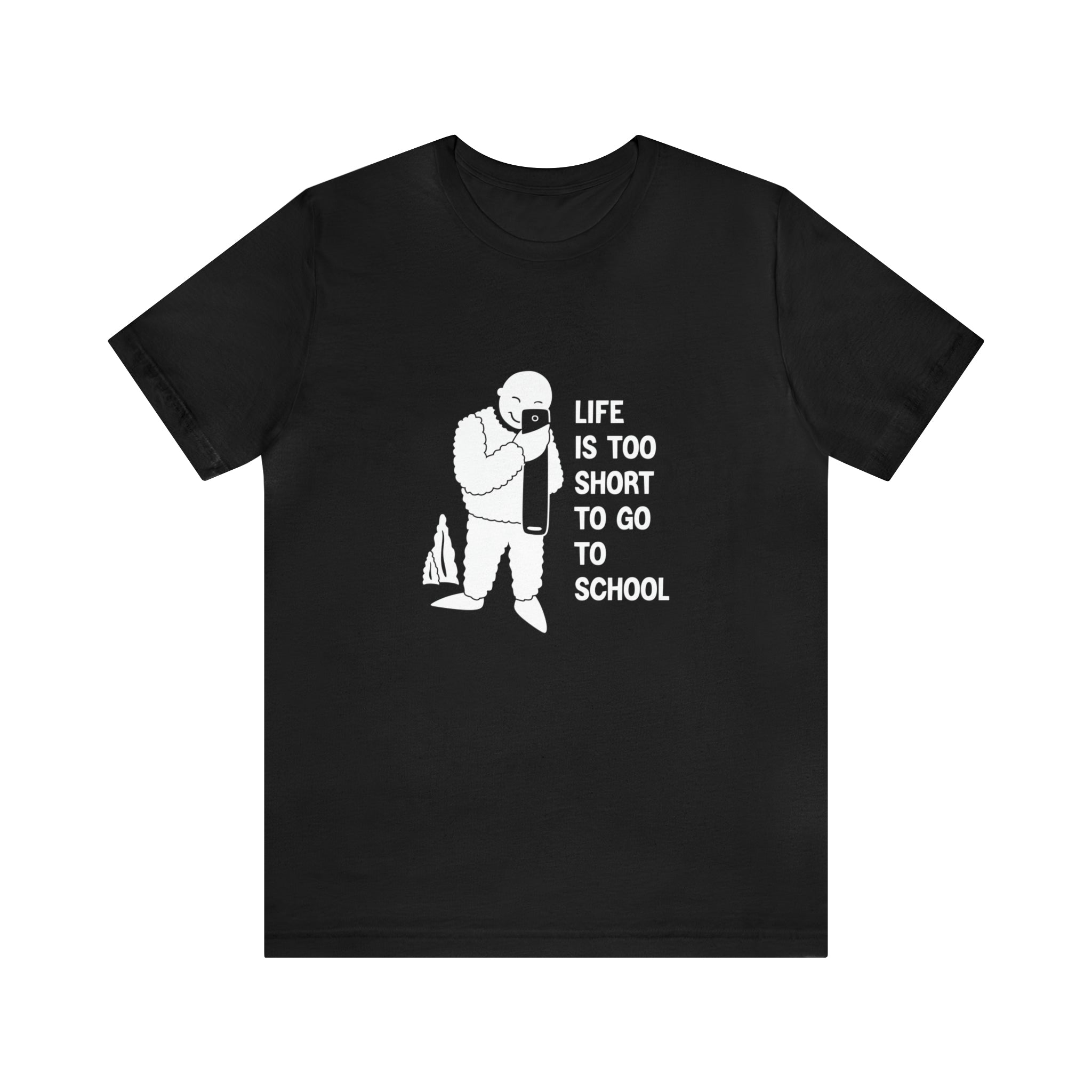 Life is Too Short to Go to School T-Shirt