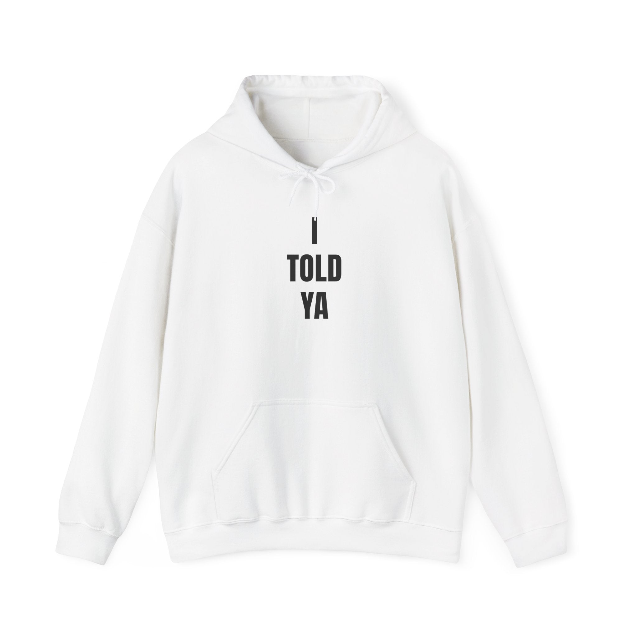 I Told Ya - Hooded Sweatshirt