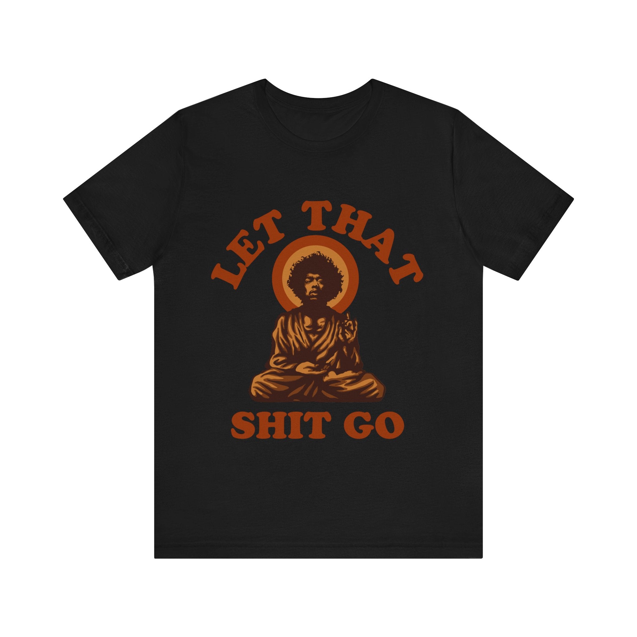 Black Let That Shit Go T-Shirt featuring a graphic of a meditating figure in orange, surrounded by a halo, with the phrase "let that shit go" below.