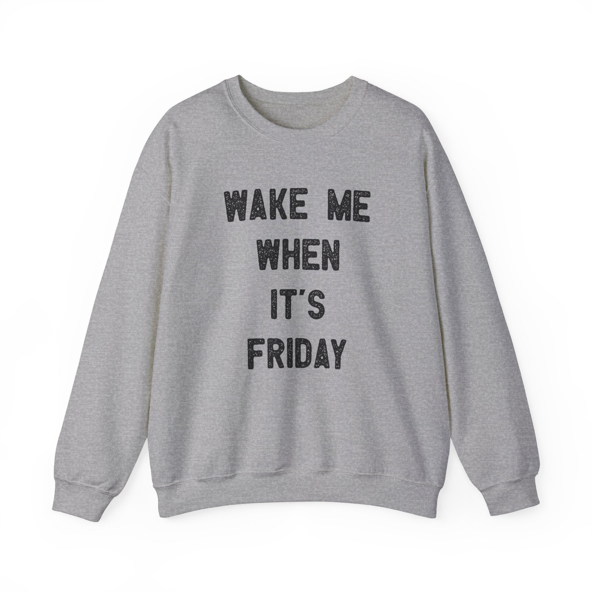 A stylish gray Wake Me When It's Friday - Sweatshirt with the text "WAKE ME WHEN IT'S FRIDAY" printed in black on the front, perfect for a cozy and casual look.