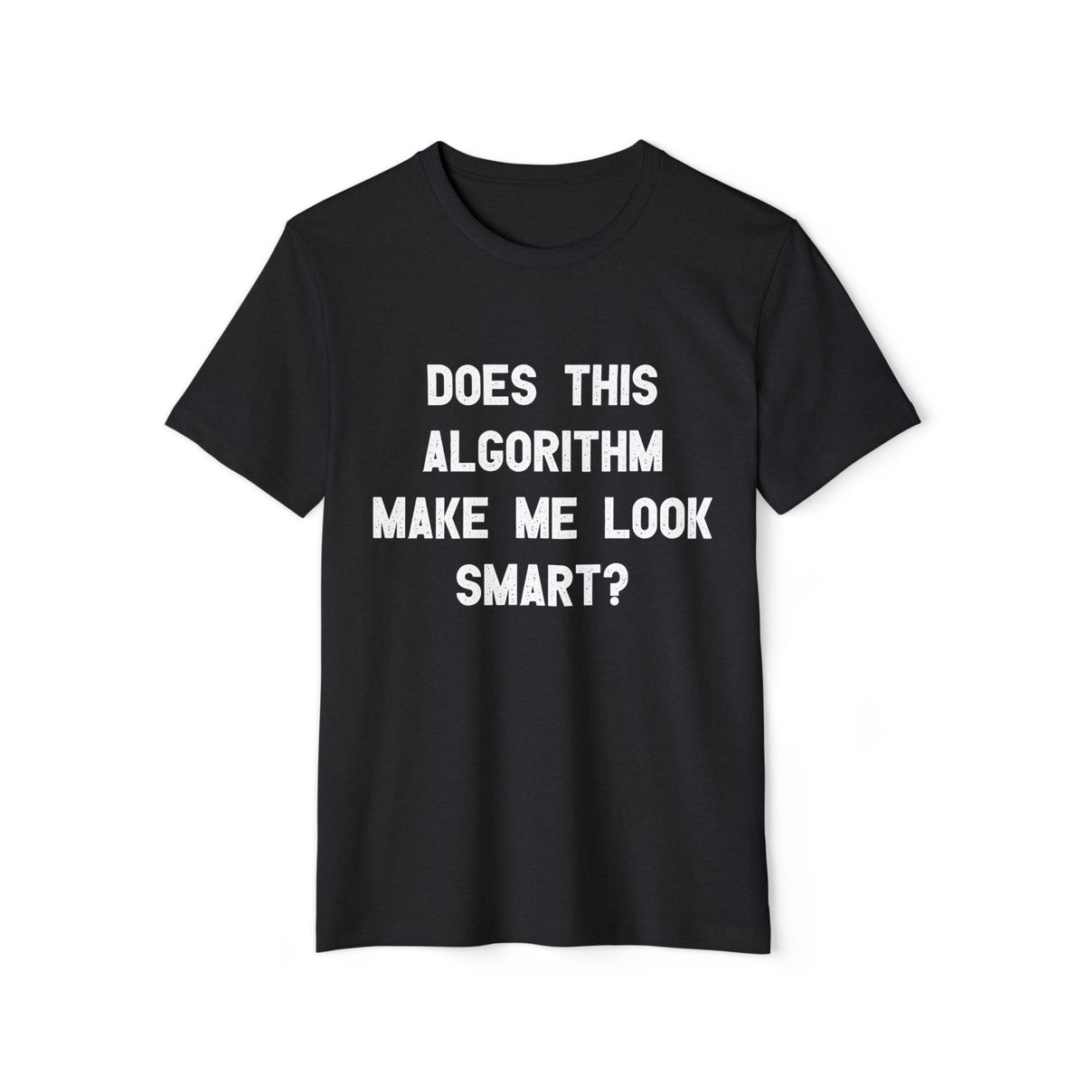 Does This Algorithm Make Me Look Smart? Recycled Organic Tee