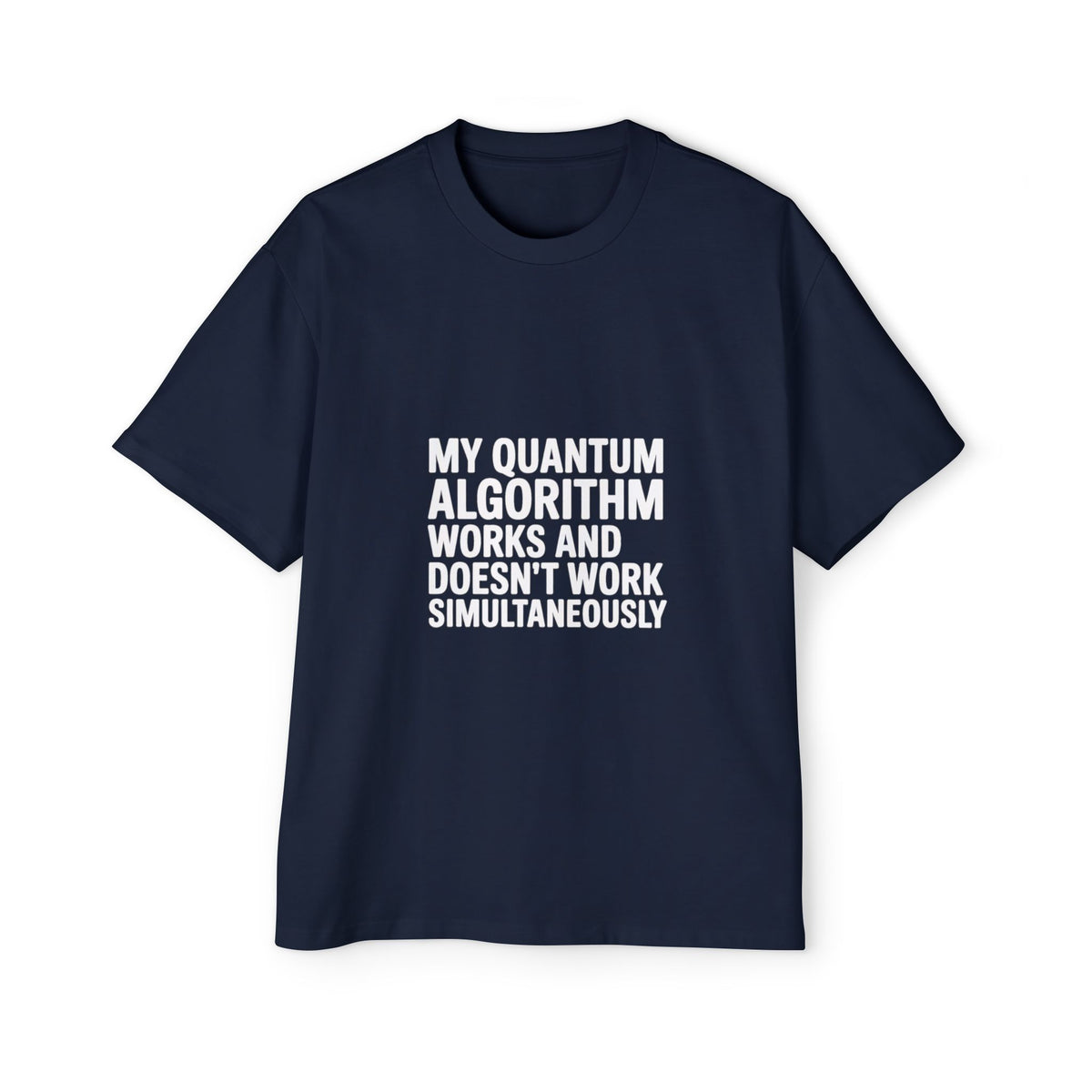 My Quantum Algorithm Works and Doesn't Work Simultaneously Oversized Tee
