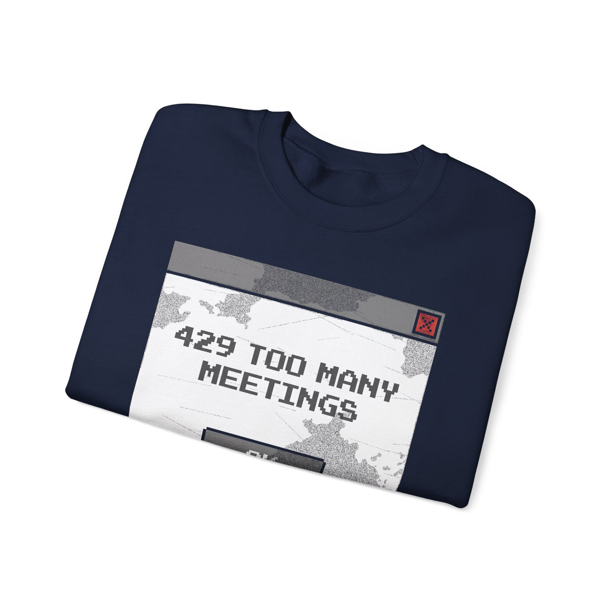 429 Too Many Meetings Sweatshirt